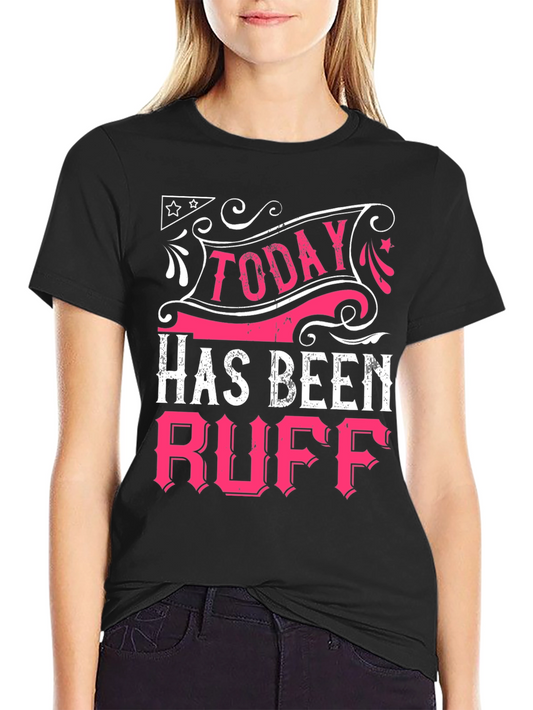 Today Has Been Ruff Black Graphic T-Shirt
