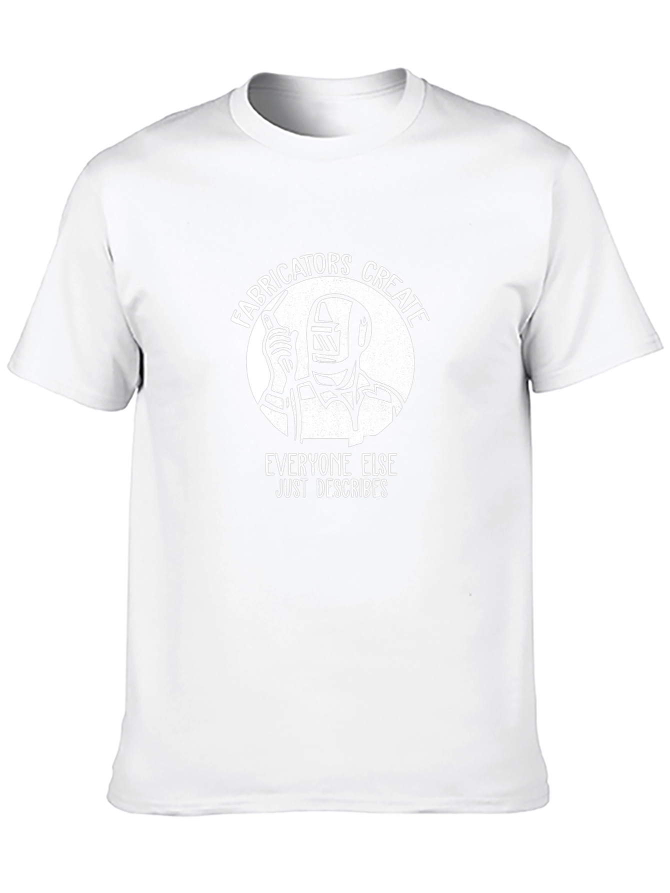 Welder Fabricator T-Shirt - Everyone Else Just Describes