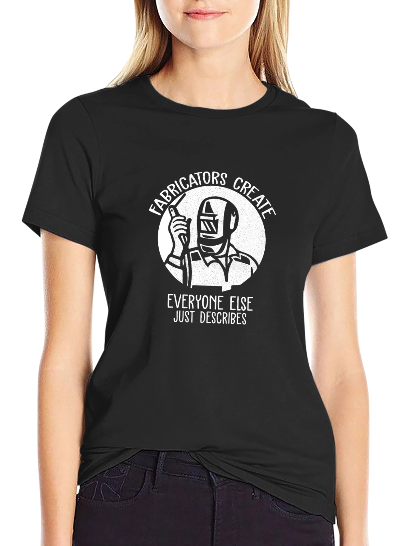 Welder Fabricator T-Shirt - Everyone Else Just Describes