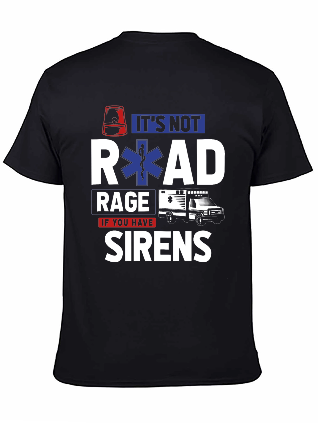 Its Not Road Rage If You Have Sirens T-Shirt