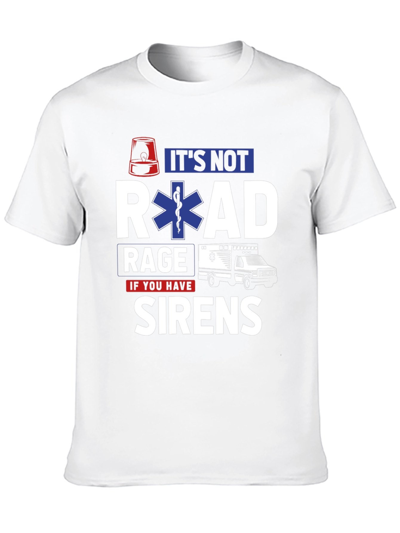 Its Not Road Rage If You Have Sirens T-Shirt