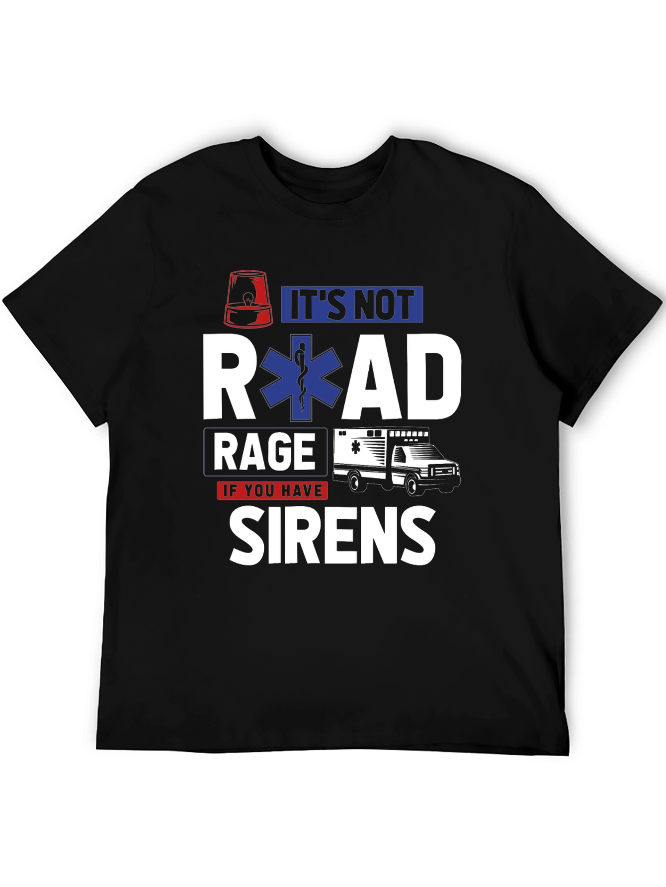 Its Not Road Rage If You Have Sirens T-Shirt