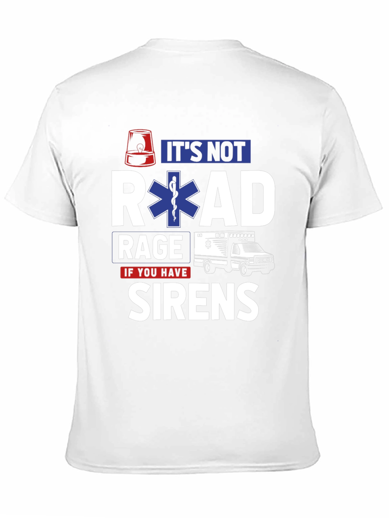 Its Not Road Rage If You Have Sirens T-Shirt