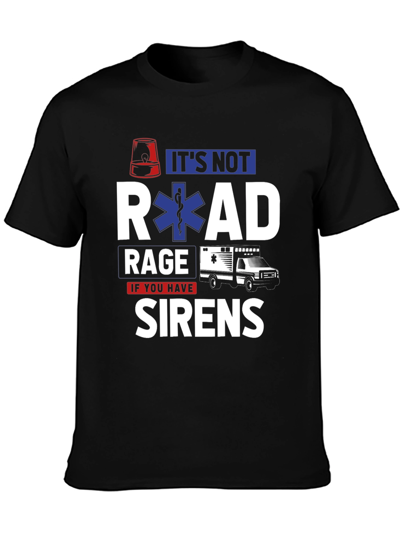 Its Not Road Rage If You Have Sirens T-Shirt