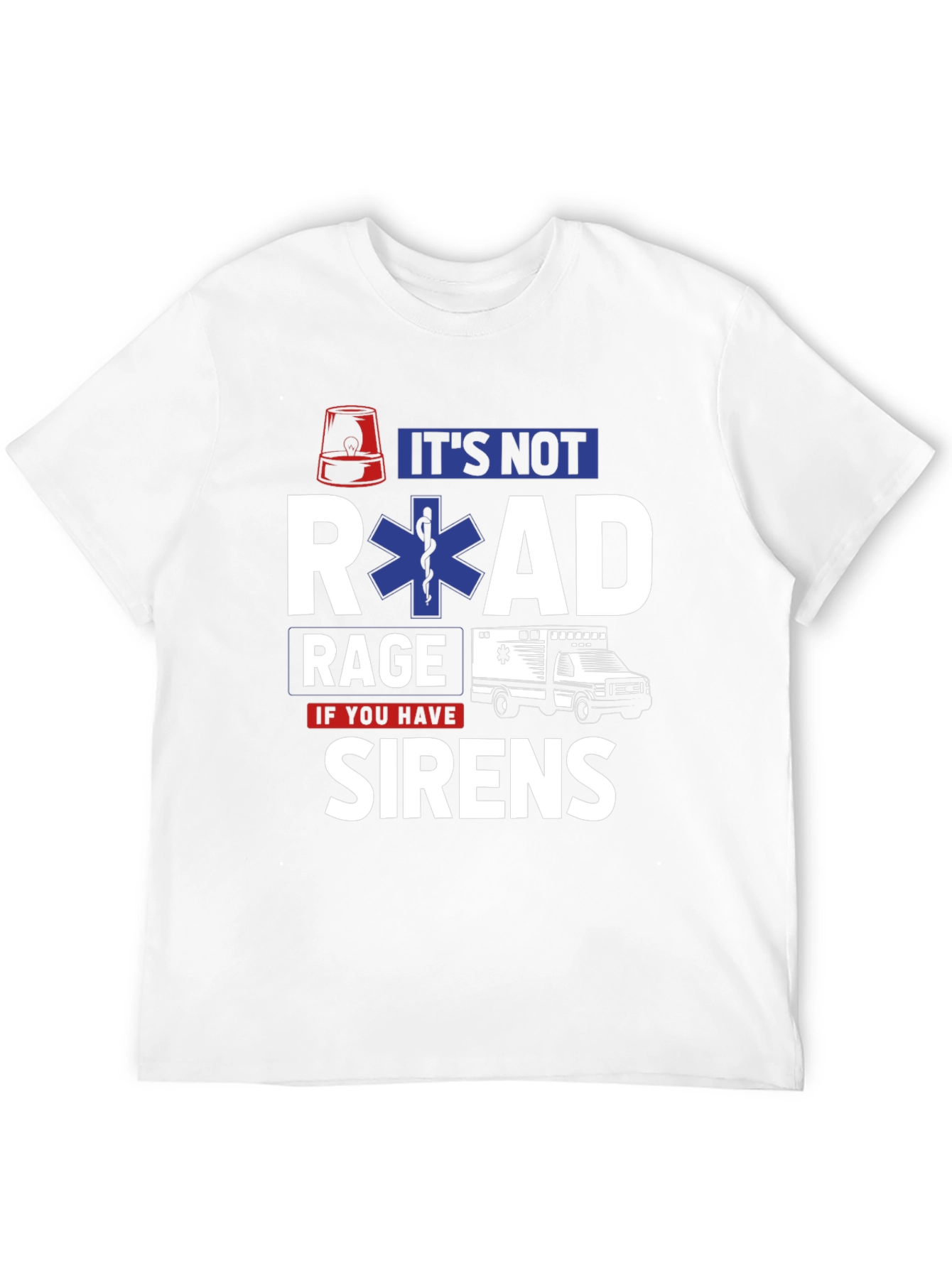 Its Not Road Rage If You Have Sirens T-Shirt