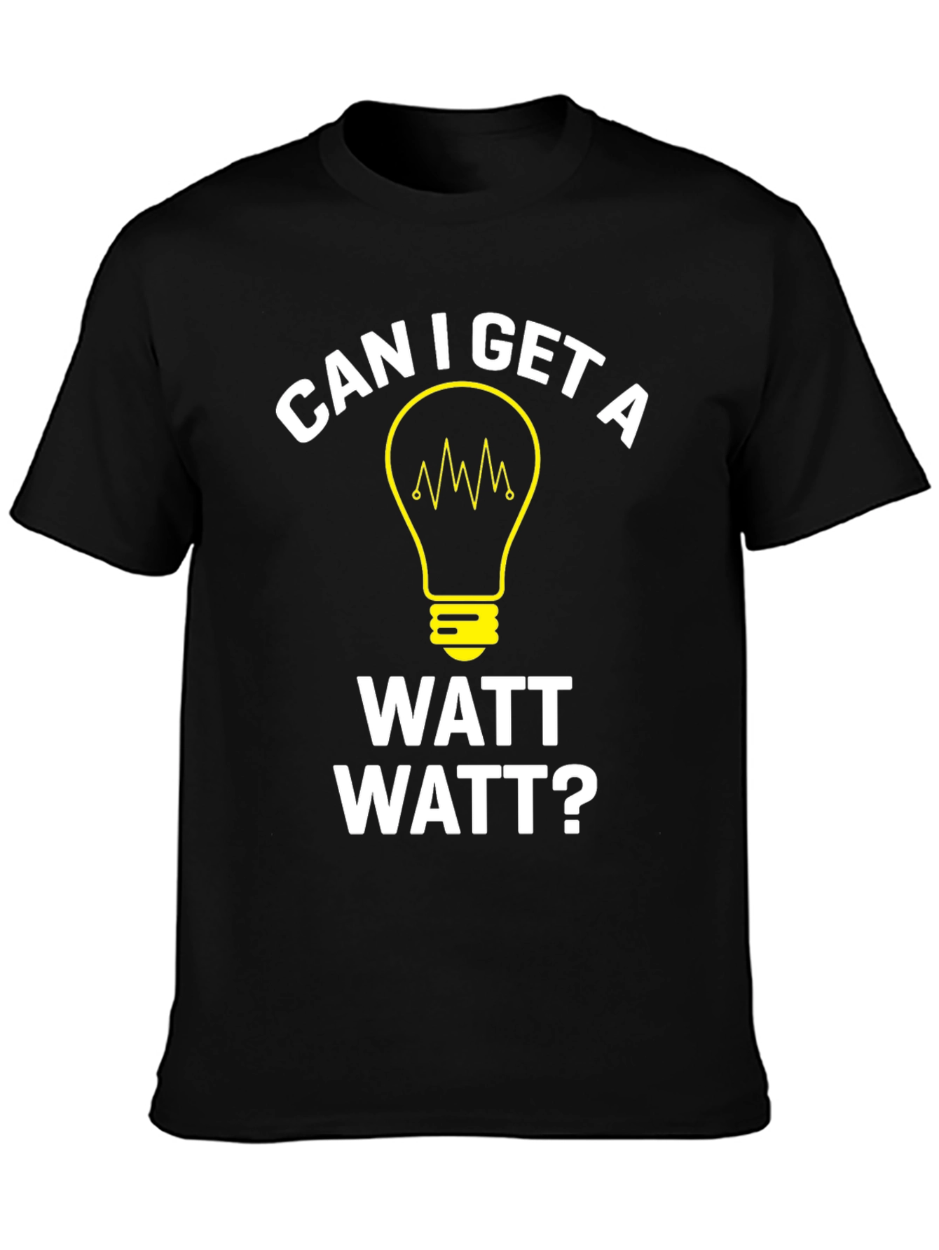 Can I Get A Watt Watt? Graphic T-Shirt