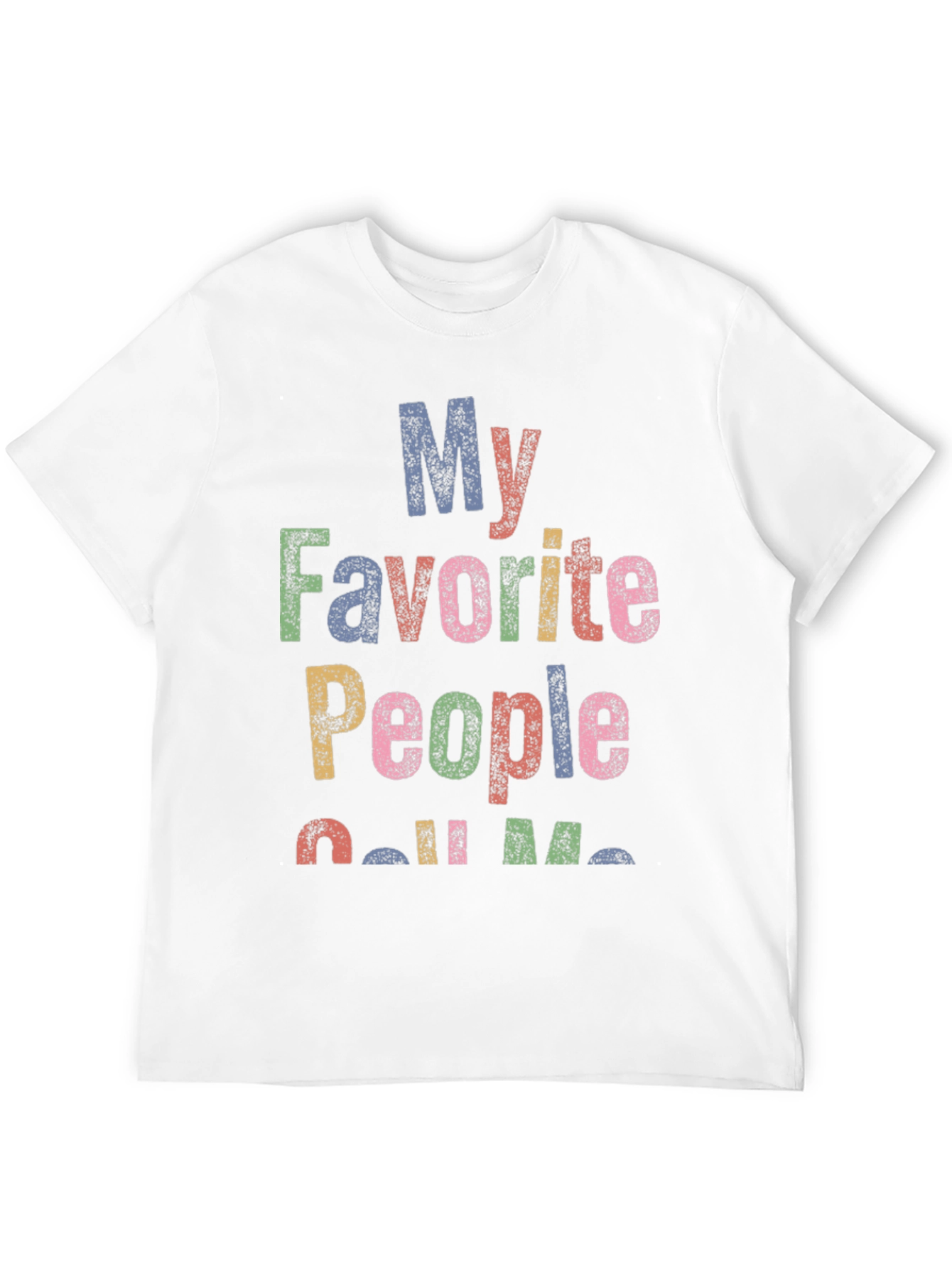 My Favorite People Call Me... Graphic T-Shirt