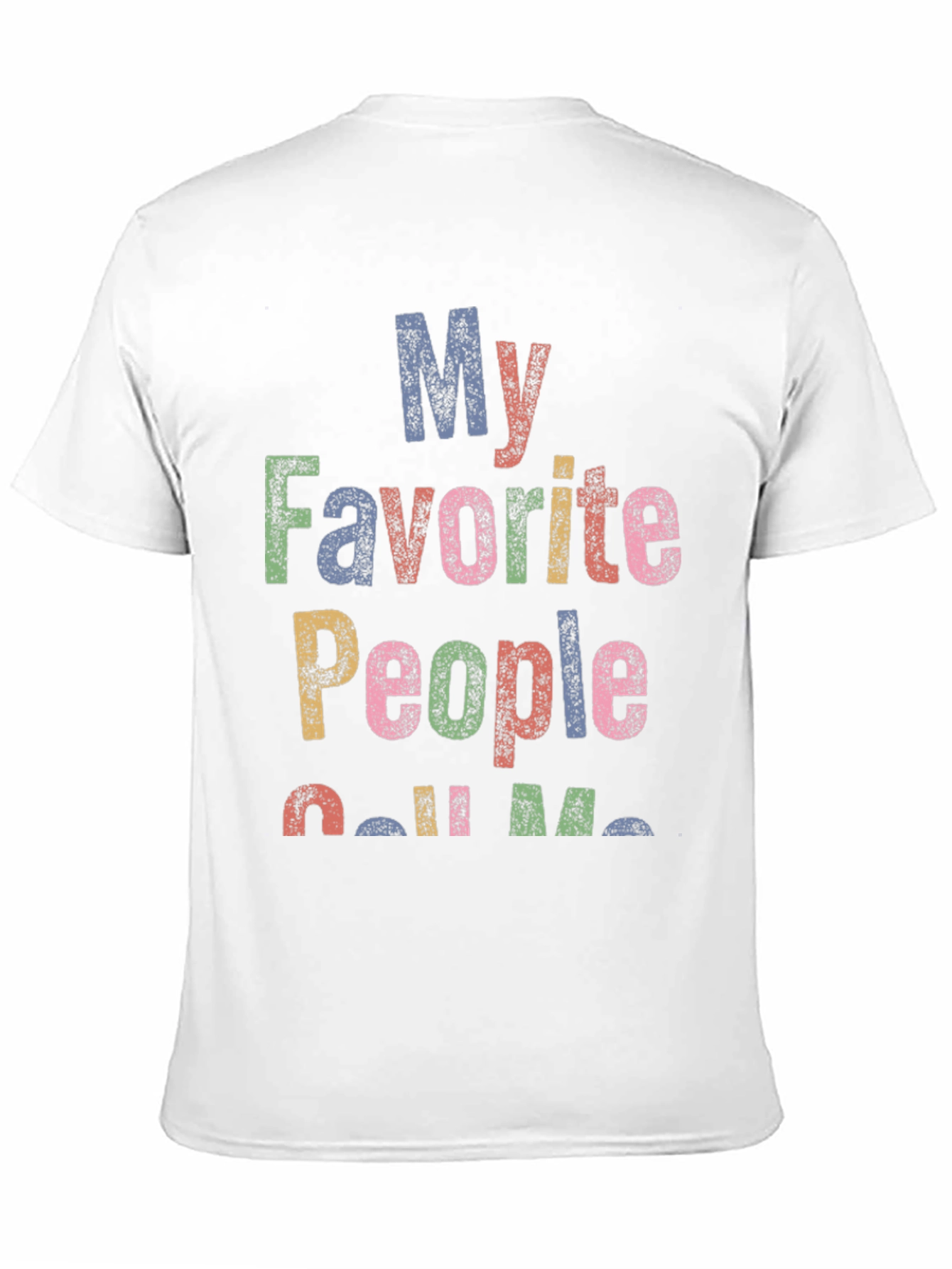My Favorite People Call Me... Graphic T-Shirt