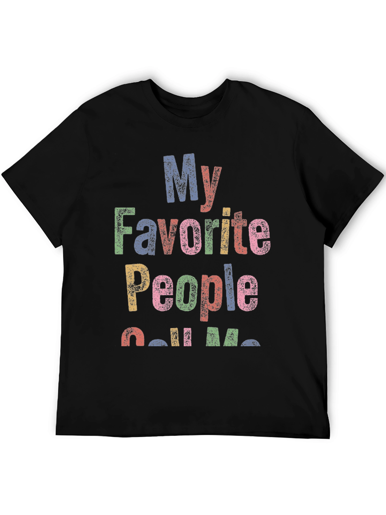 My Favorite People Call Me... Graphic T-Shirt