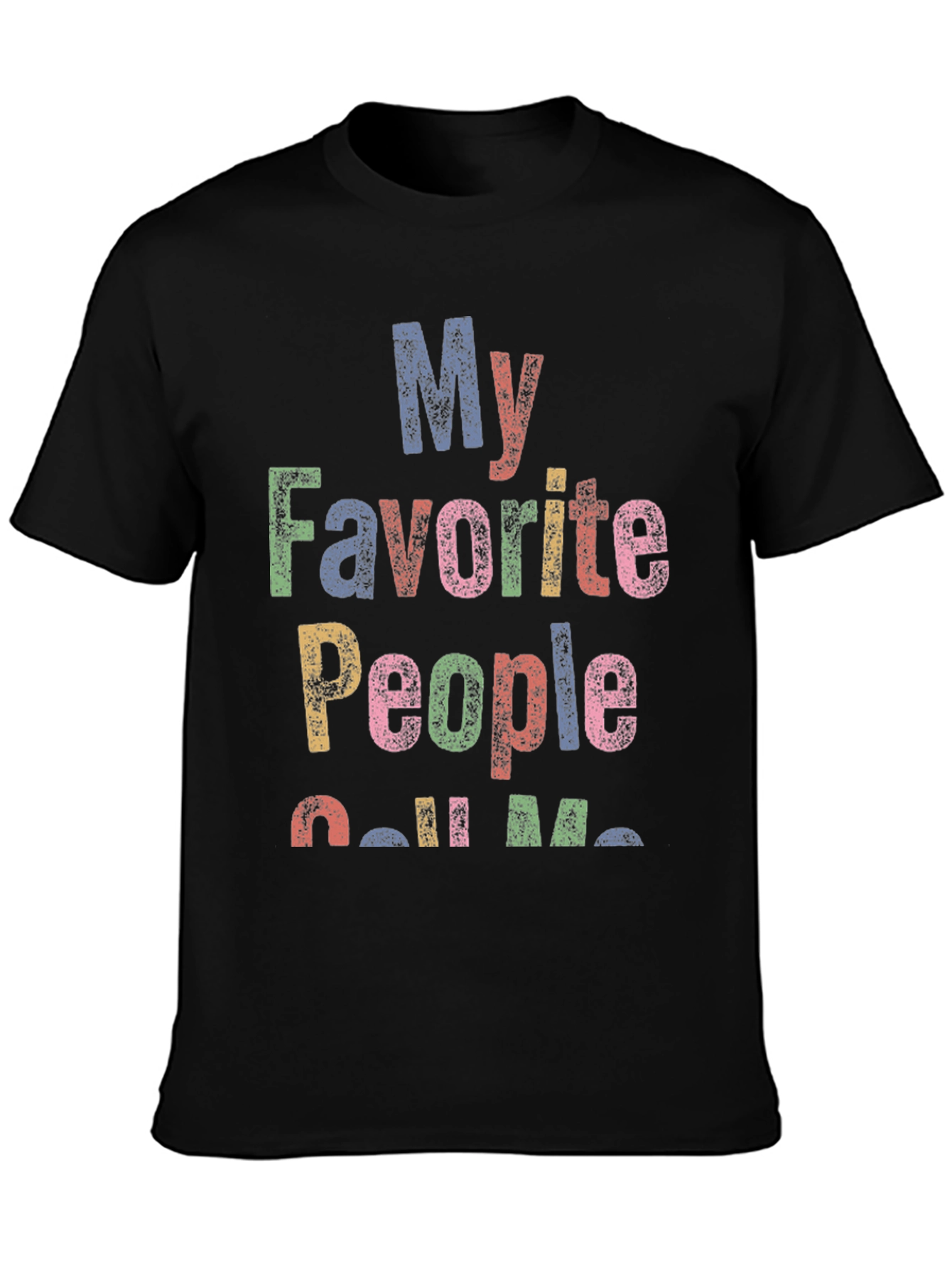 My Favorite People Call Me... Graphic T-Shirt