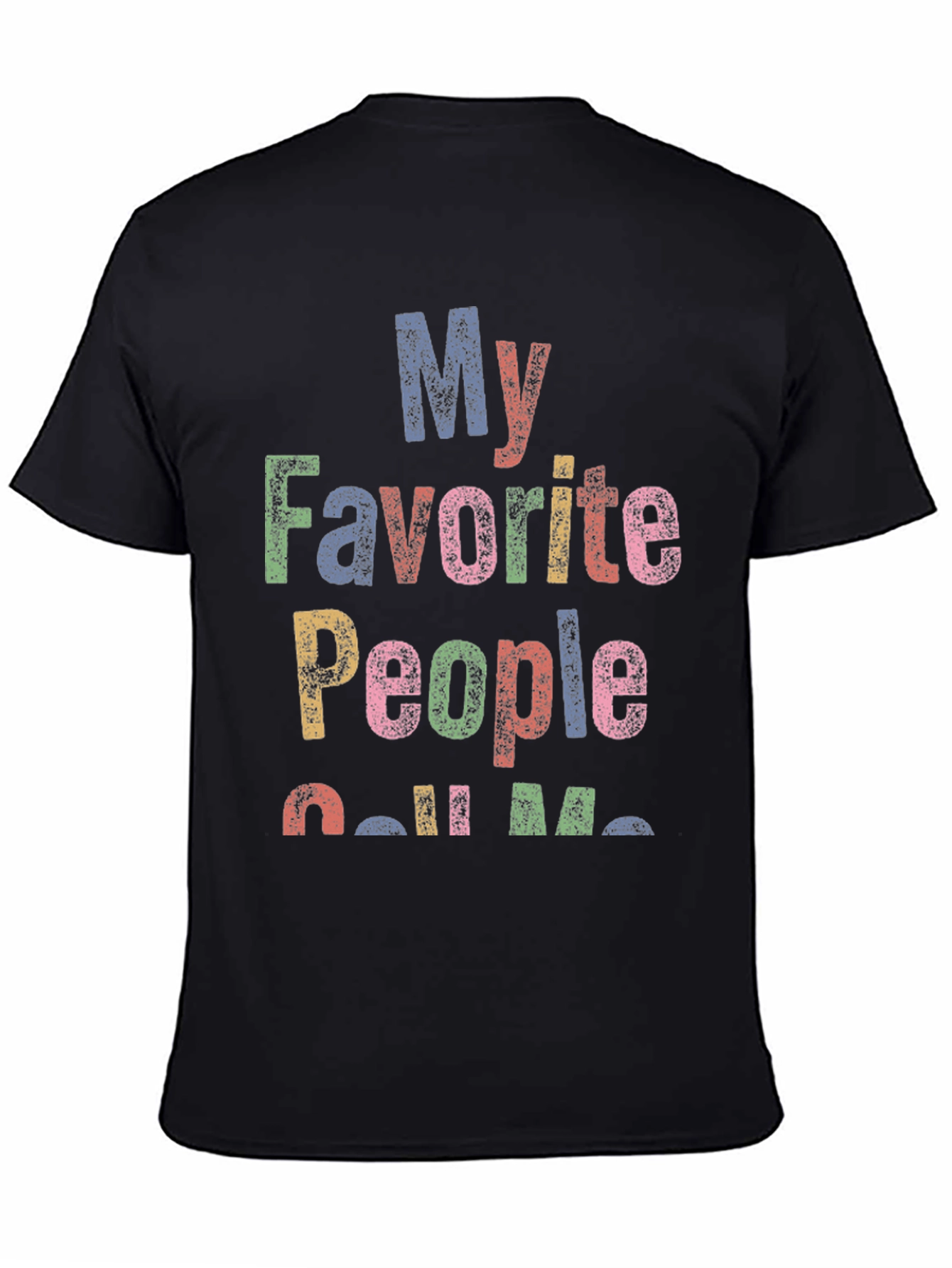 My Favorite People Call Me... Graphic T-Shirt