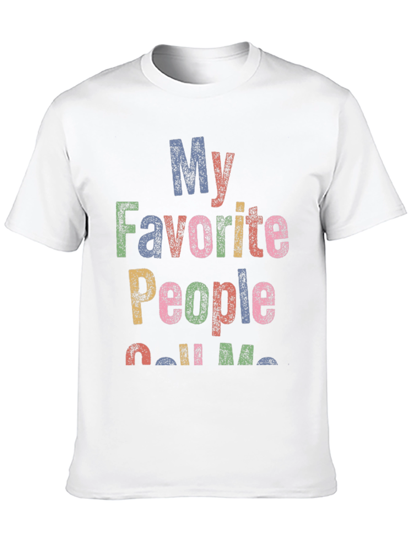 My Favorite People Call Me... Graphic T-Shirt