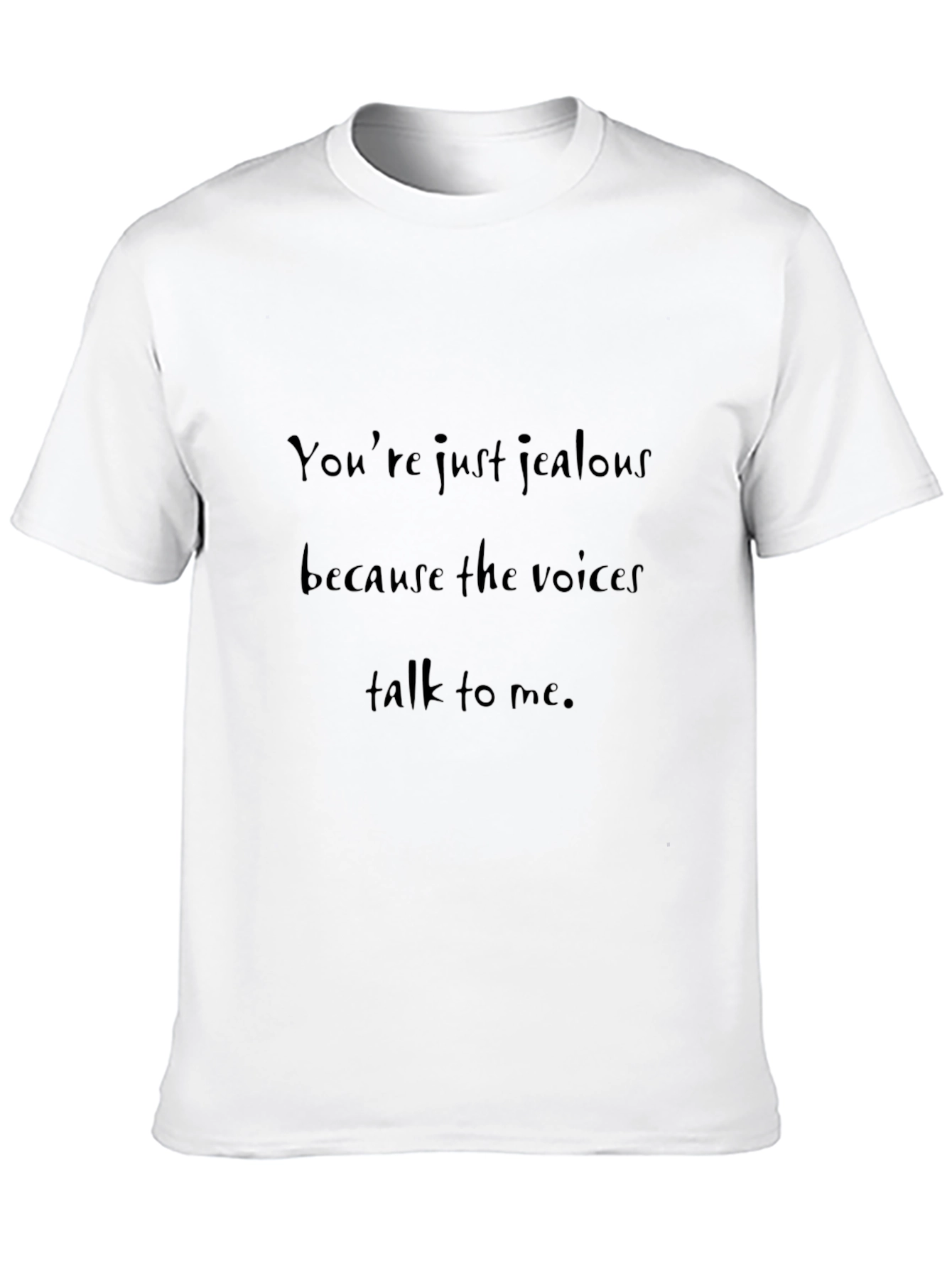 Humorous T-Shirt: Youre Just Jealous...