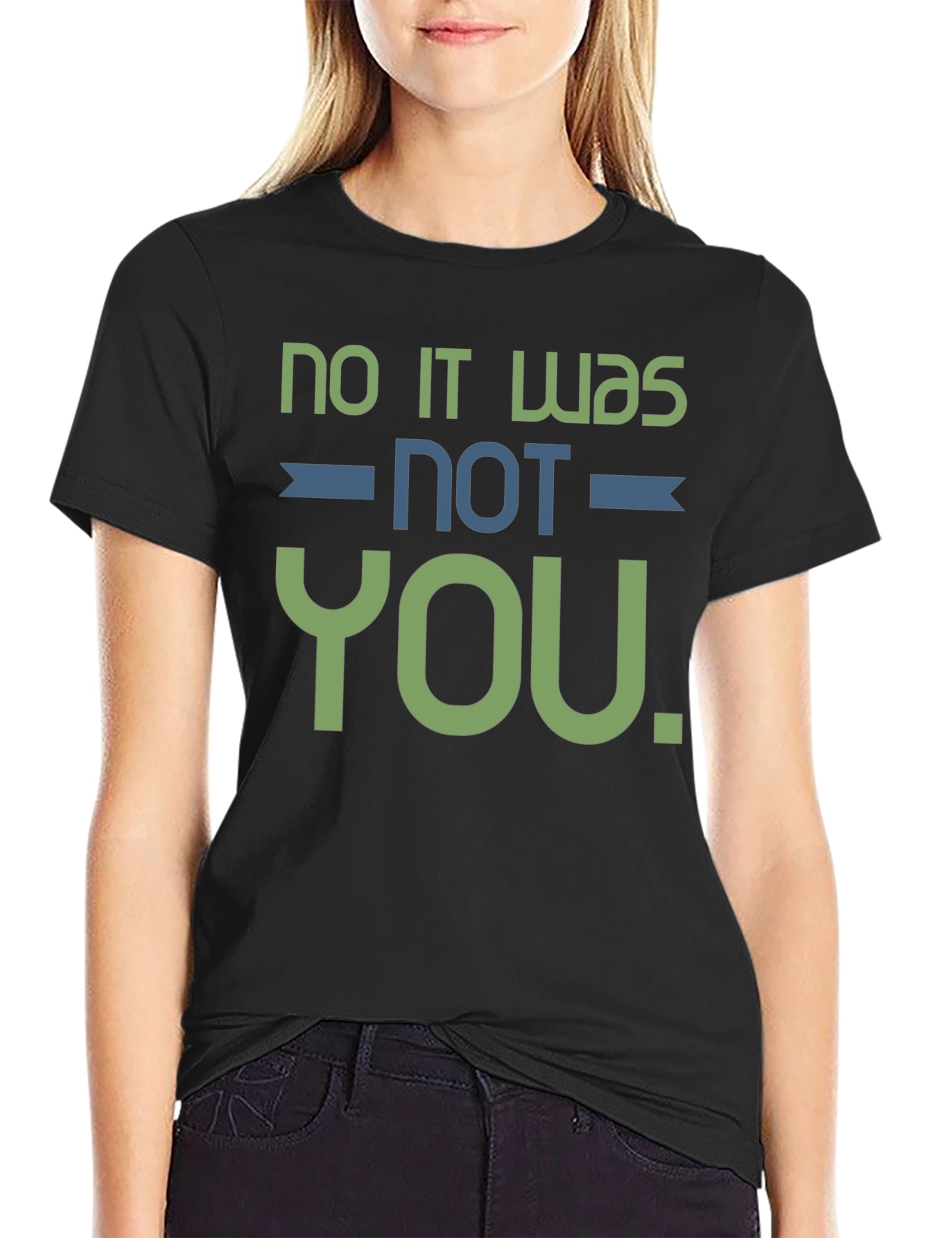 No It Was Not You T-Shirt Funny Sarcastic Tee