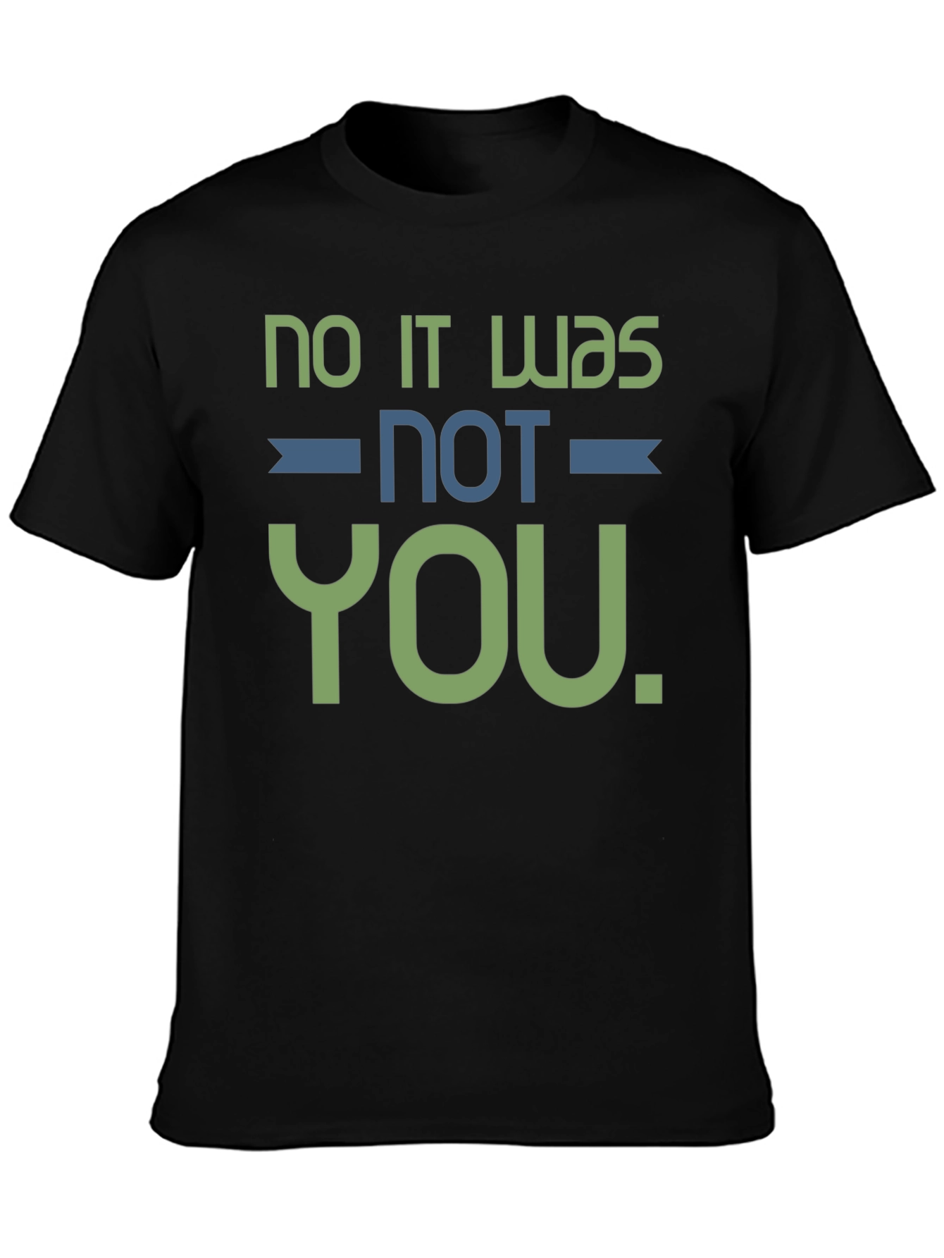 No It Was Not You T-Shirt Funny Sarcastic Tee