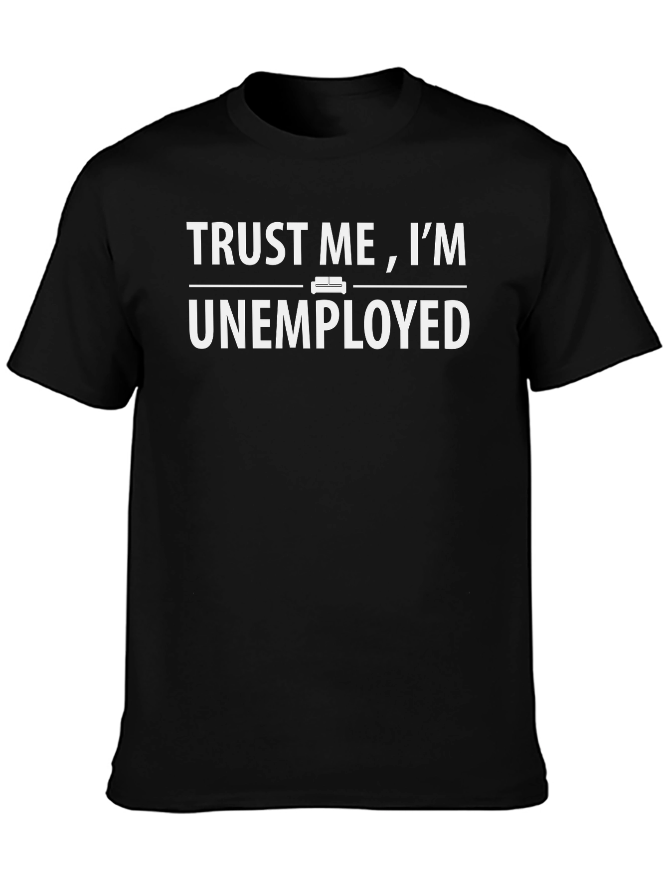 Trust Me Im Unemployed Graphic T-Shirt