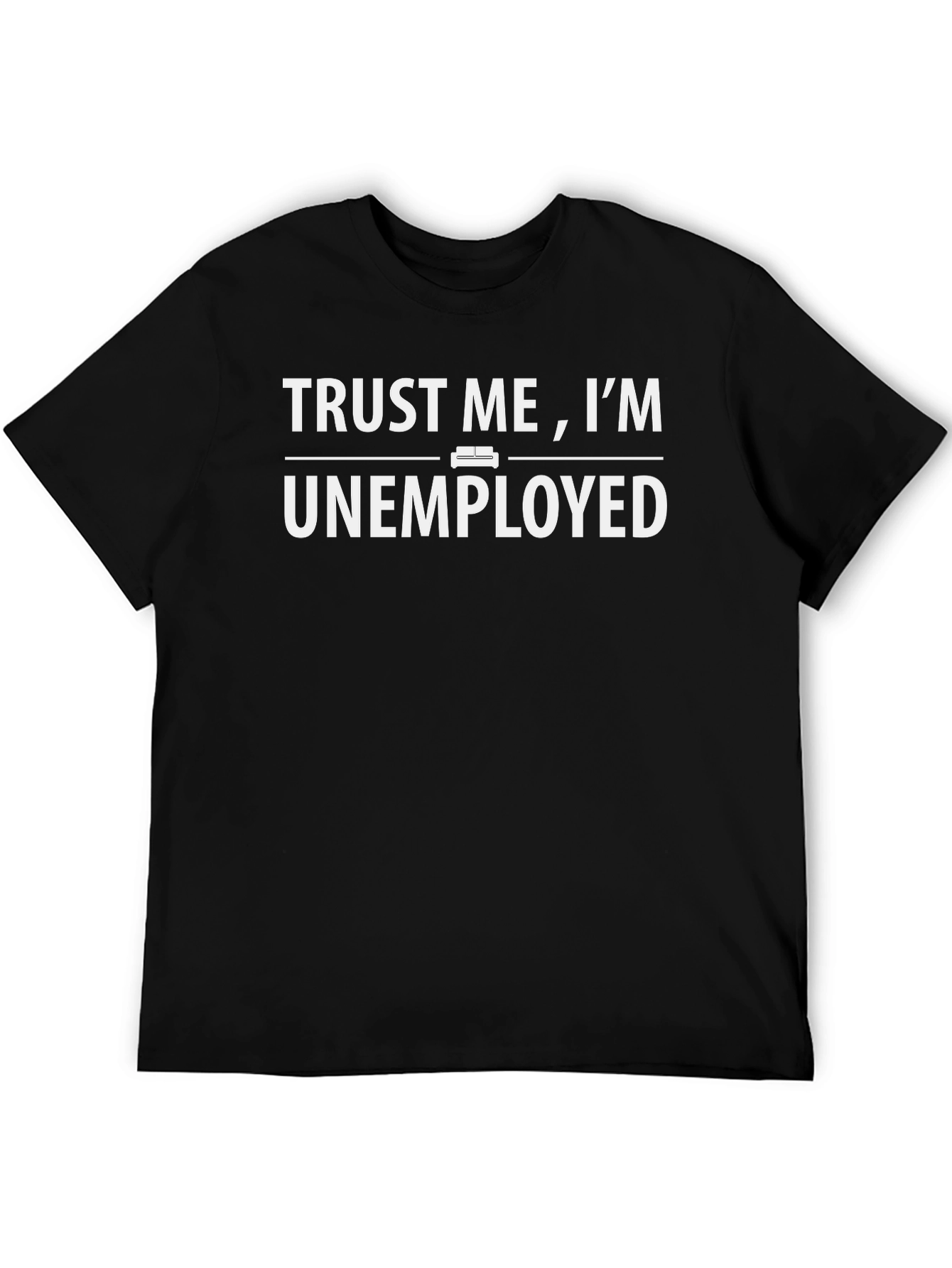 Trust Me Im Unemployed Graphic T-Shirt