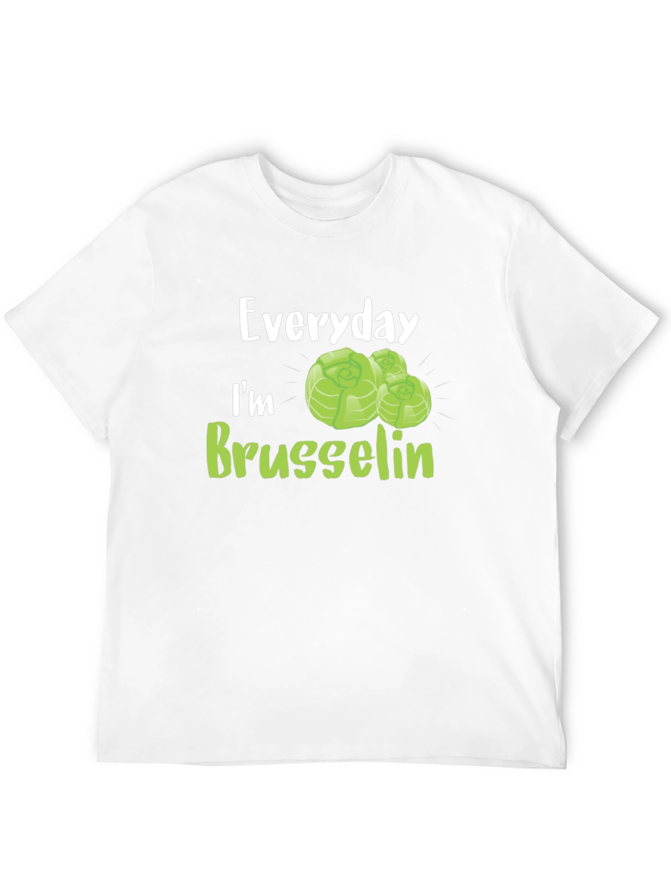 Everyday Im Brussels Sprout T-Shirt