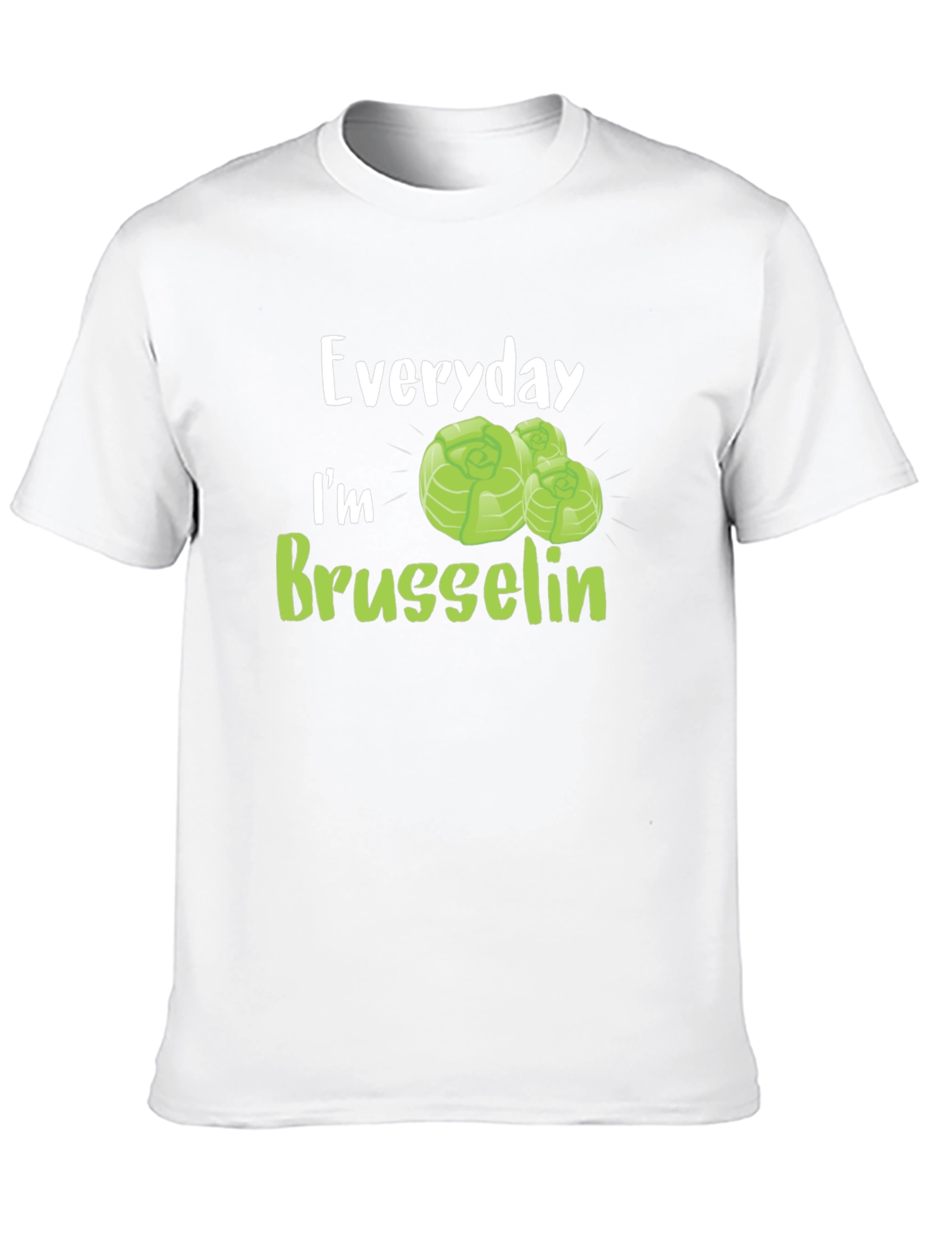 Everyday Im Brussels Sprout T-Shirt