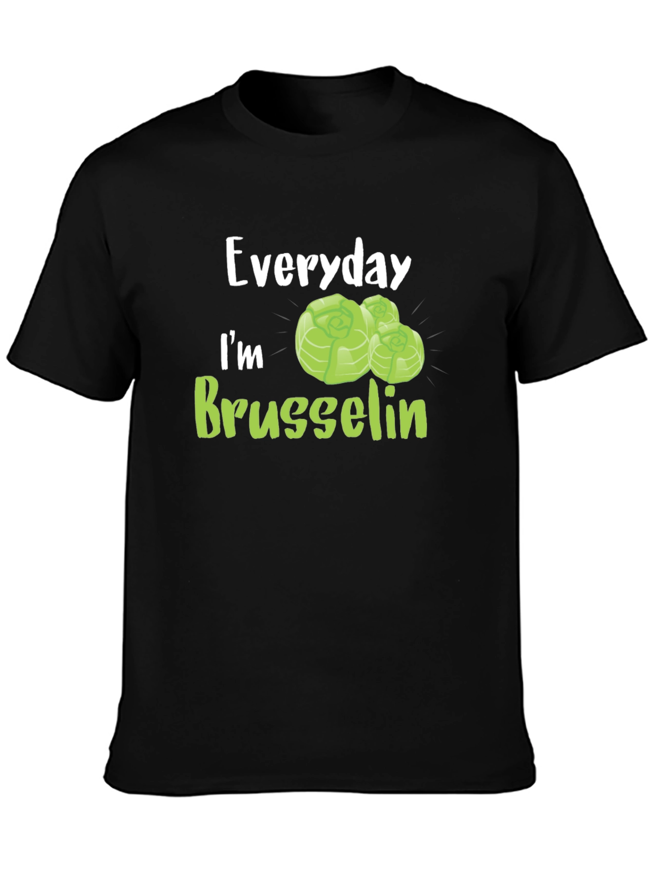 Everyday Im Brussels Sprout T-Shirt