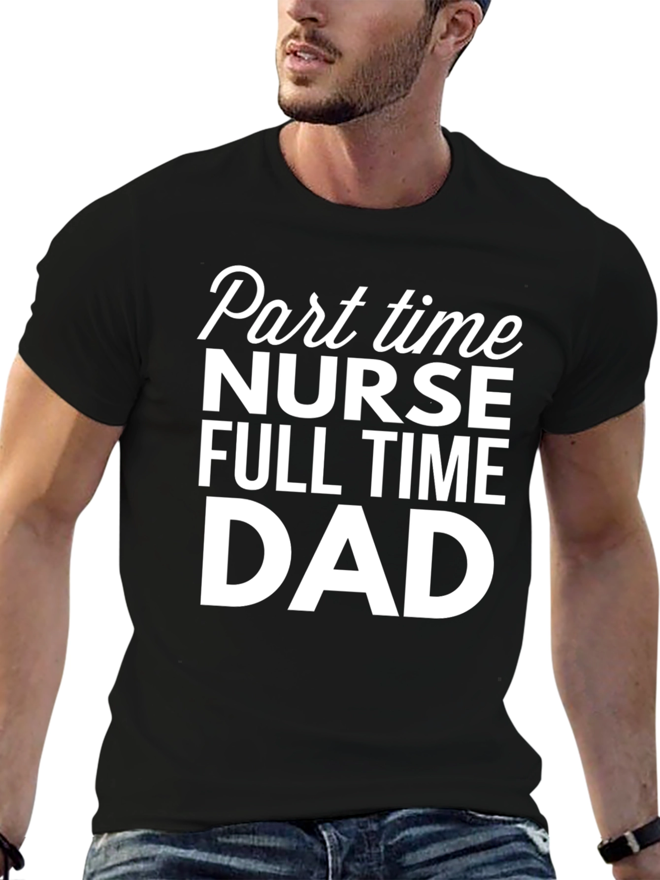 Part Time Nurse Full Time Dad T-Shirt