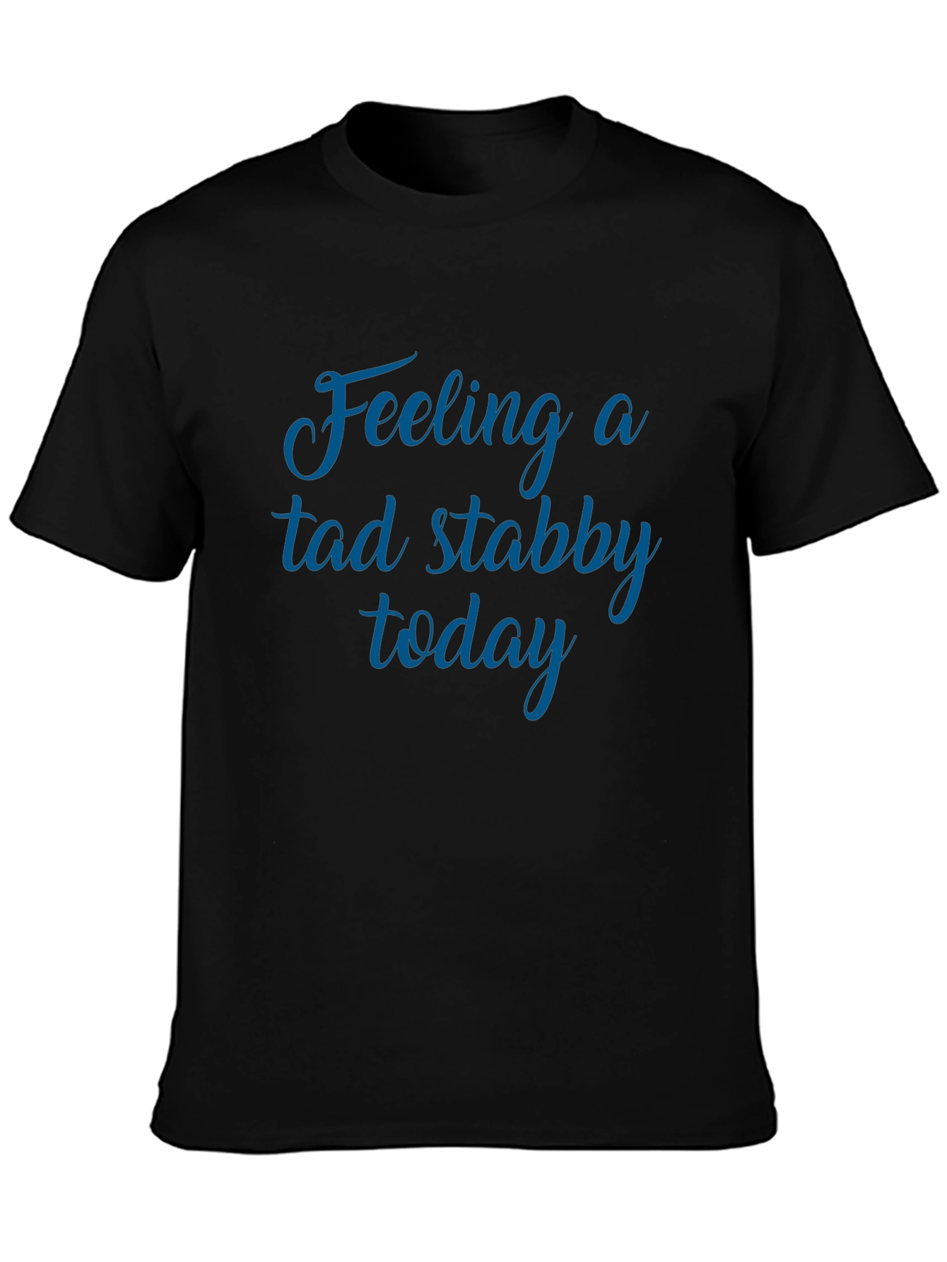 Feeling a Tad Stabby Today Black Graphic Tee