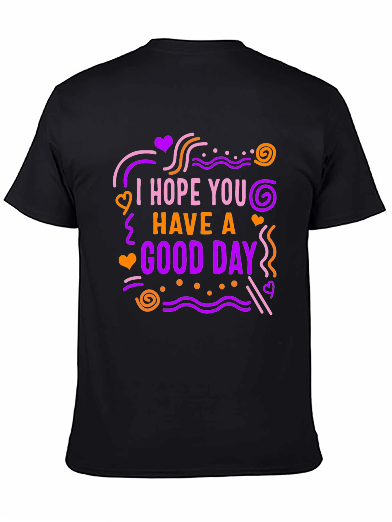 I Hope You Have A Good Day Graphic Tee