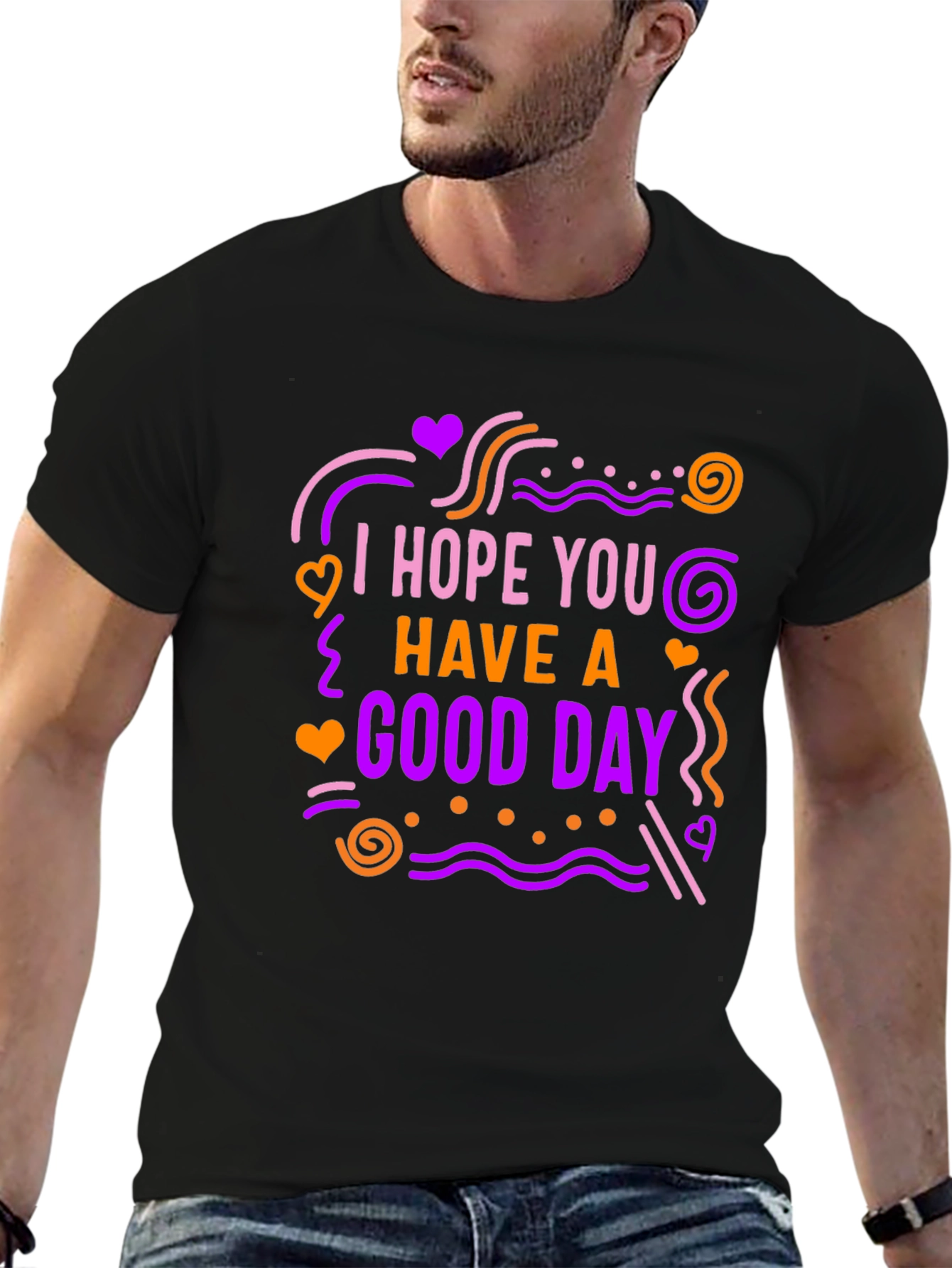 I Hope You Have A Good Day Graphic Tee