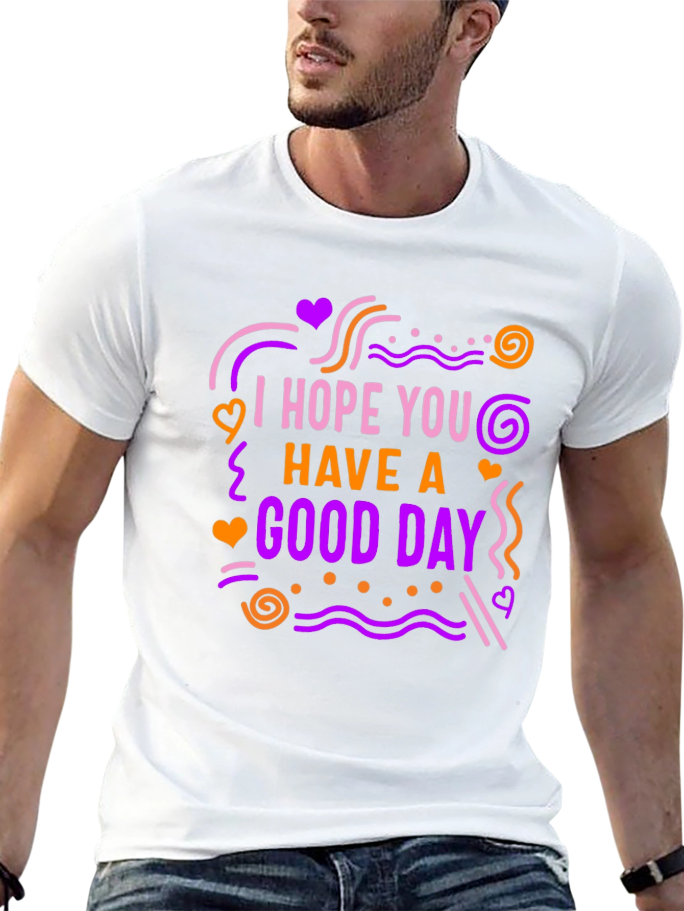 I Hope You Have A Good Day Graphic Tee