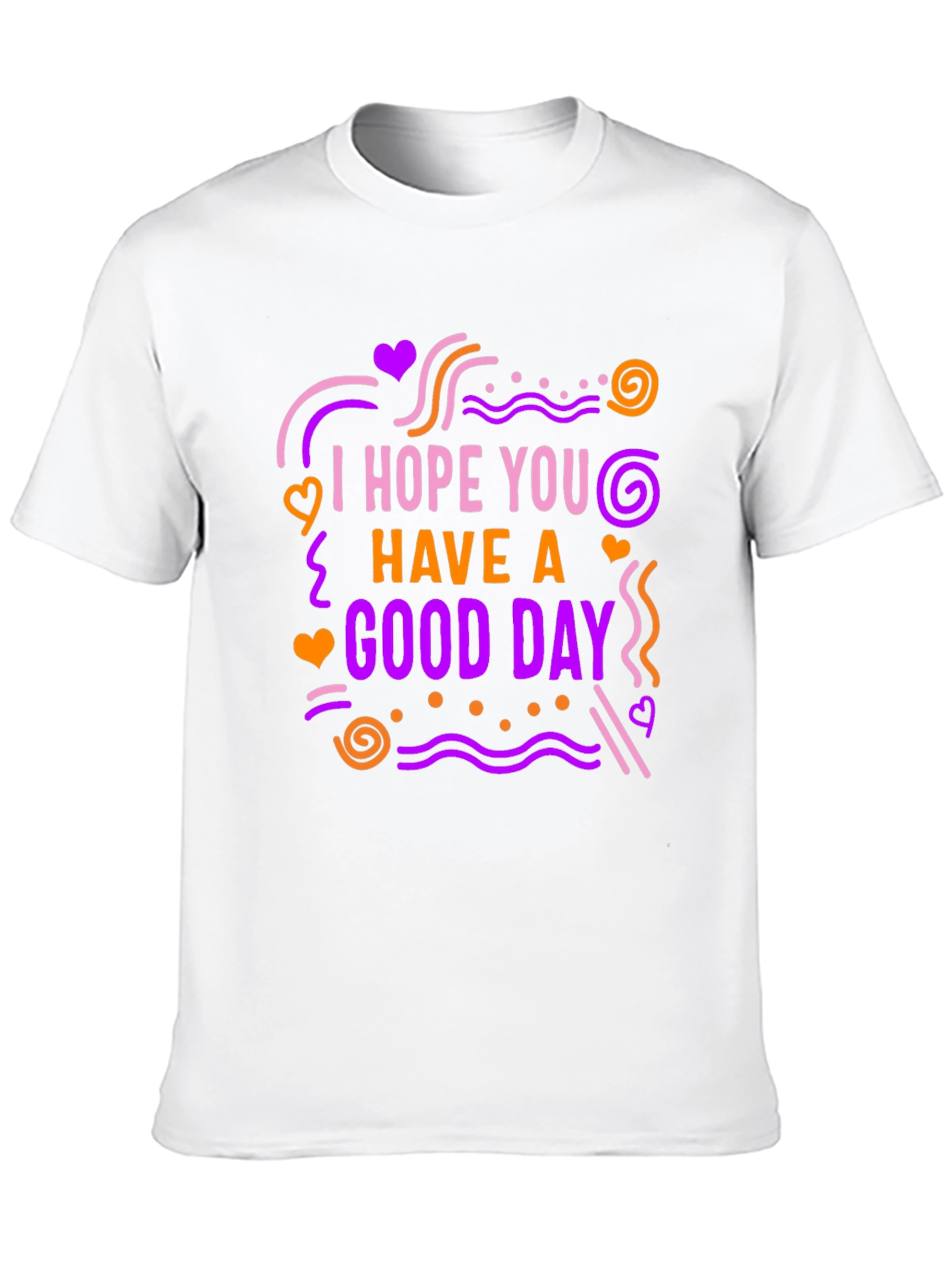 I Hope You Have A Good Day Graphic Tee