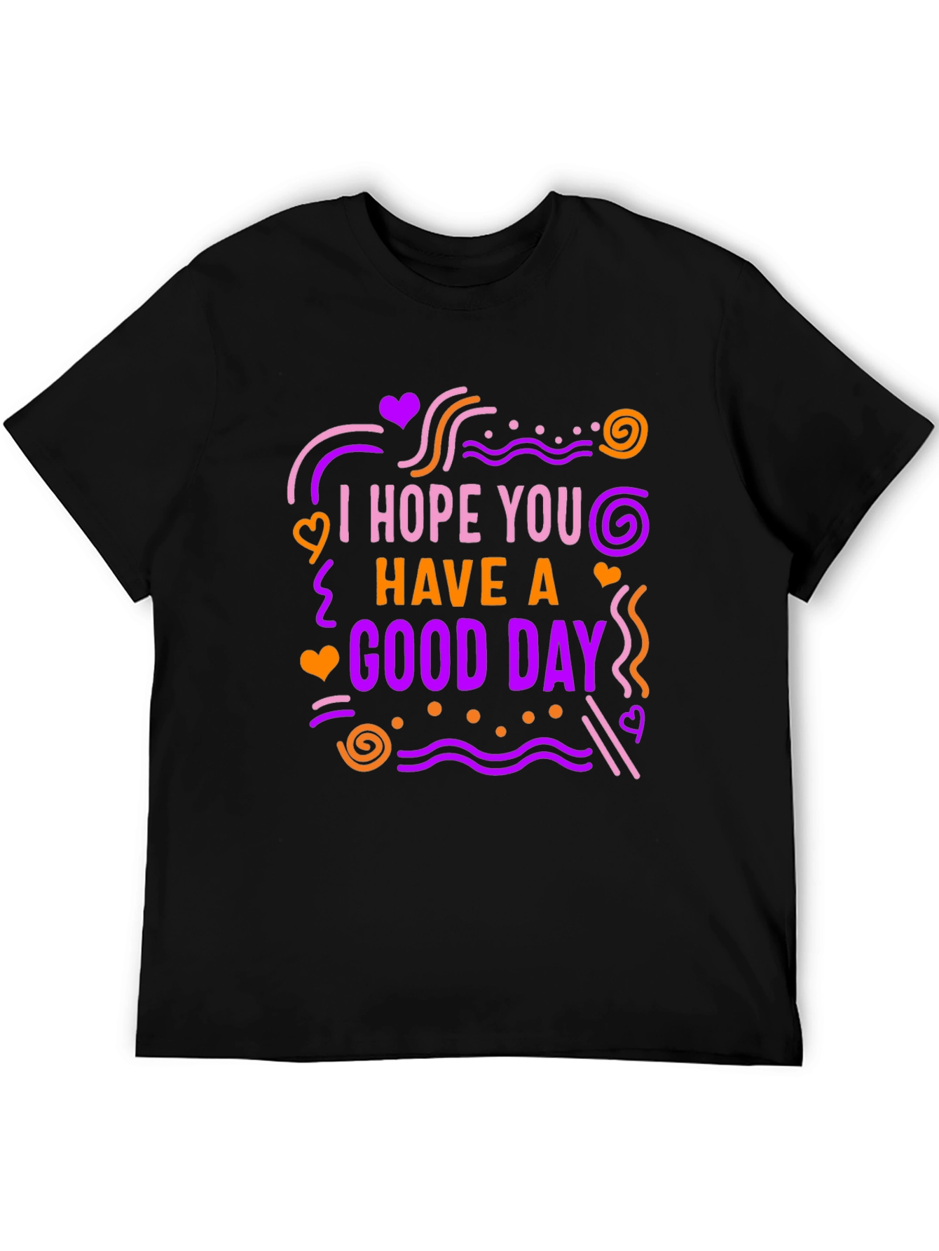 I Hope You Have A Good Day Graphic Tee