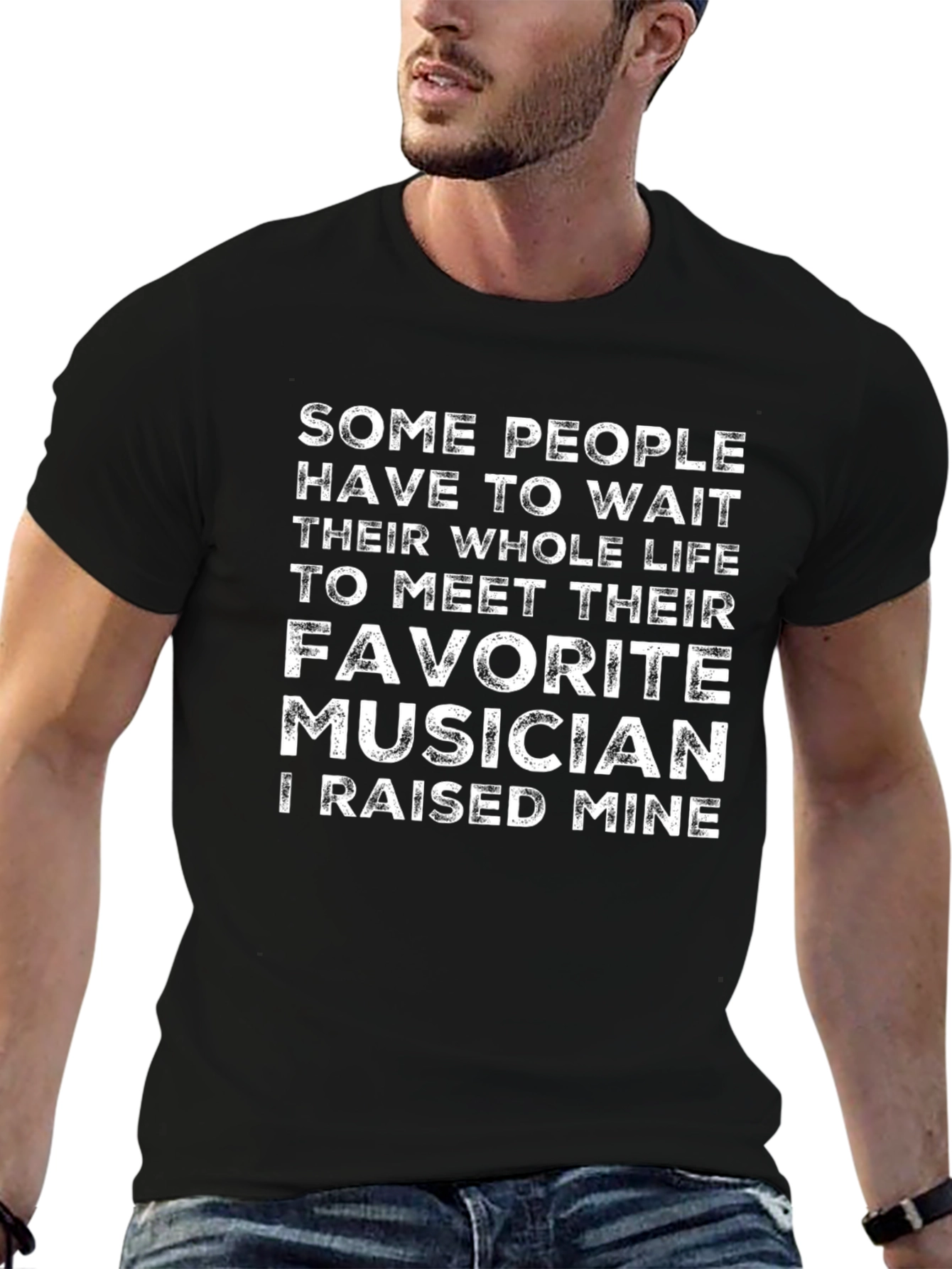 Favorite Musician T-Shirt - I Raised Mine!