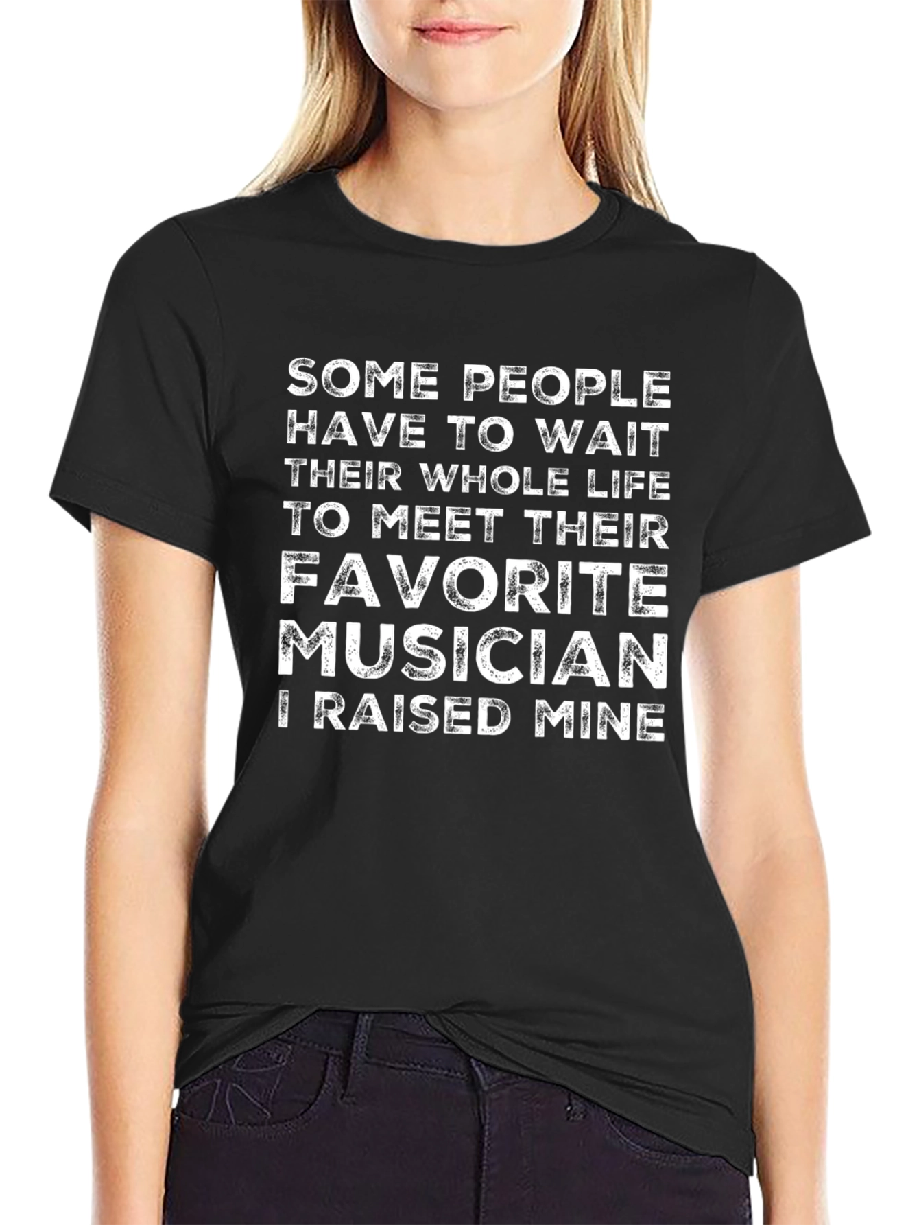 Favorite Musician T-Shirt - I Raised Mine!