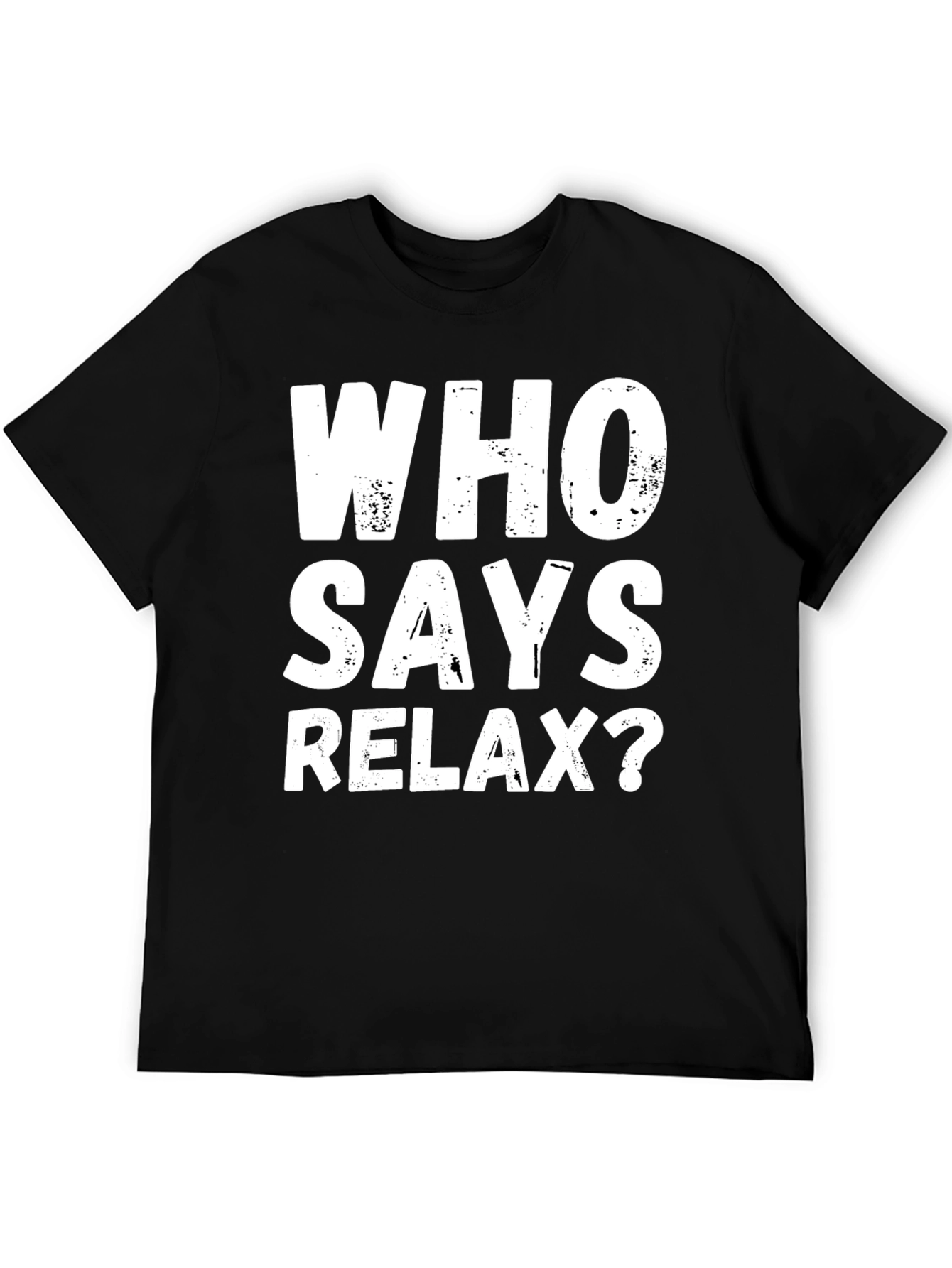 Who Says Relax? Graphic T-Shirt