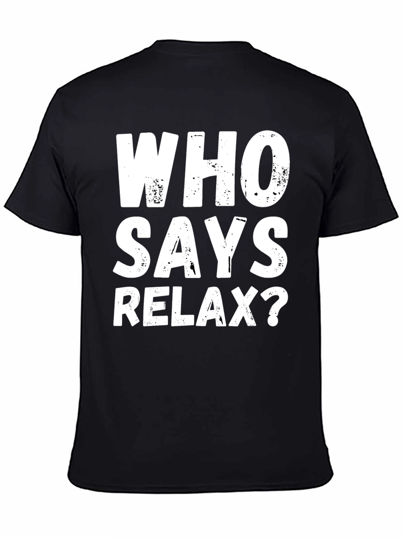 Who Says Relax? Graphic T-Shirt