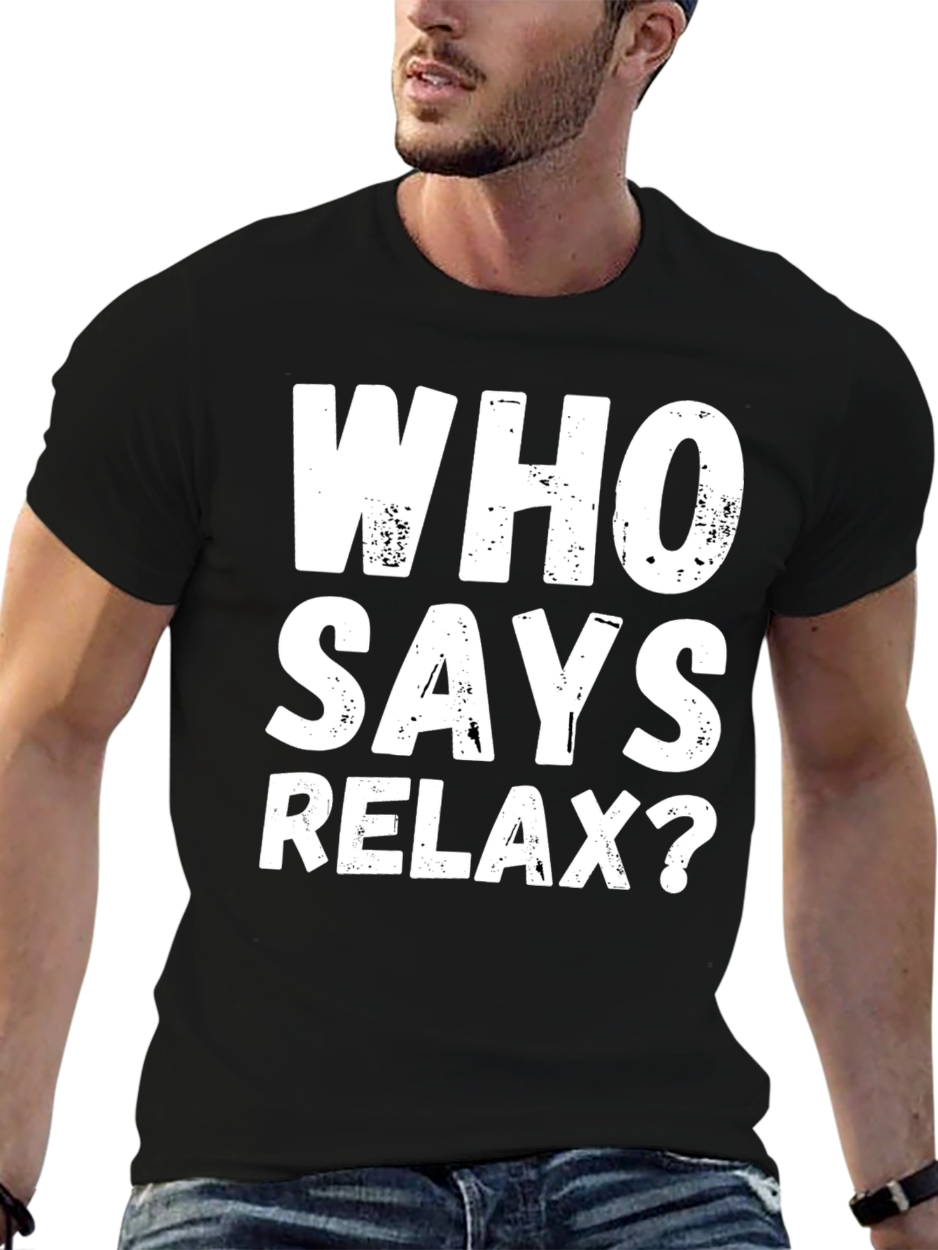 Who Says Relax? Graphic T-Shirt