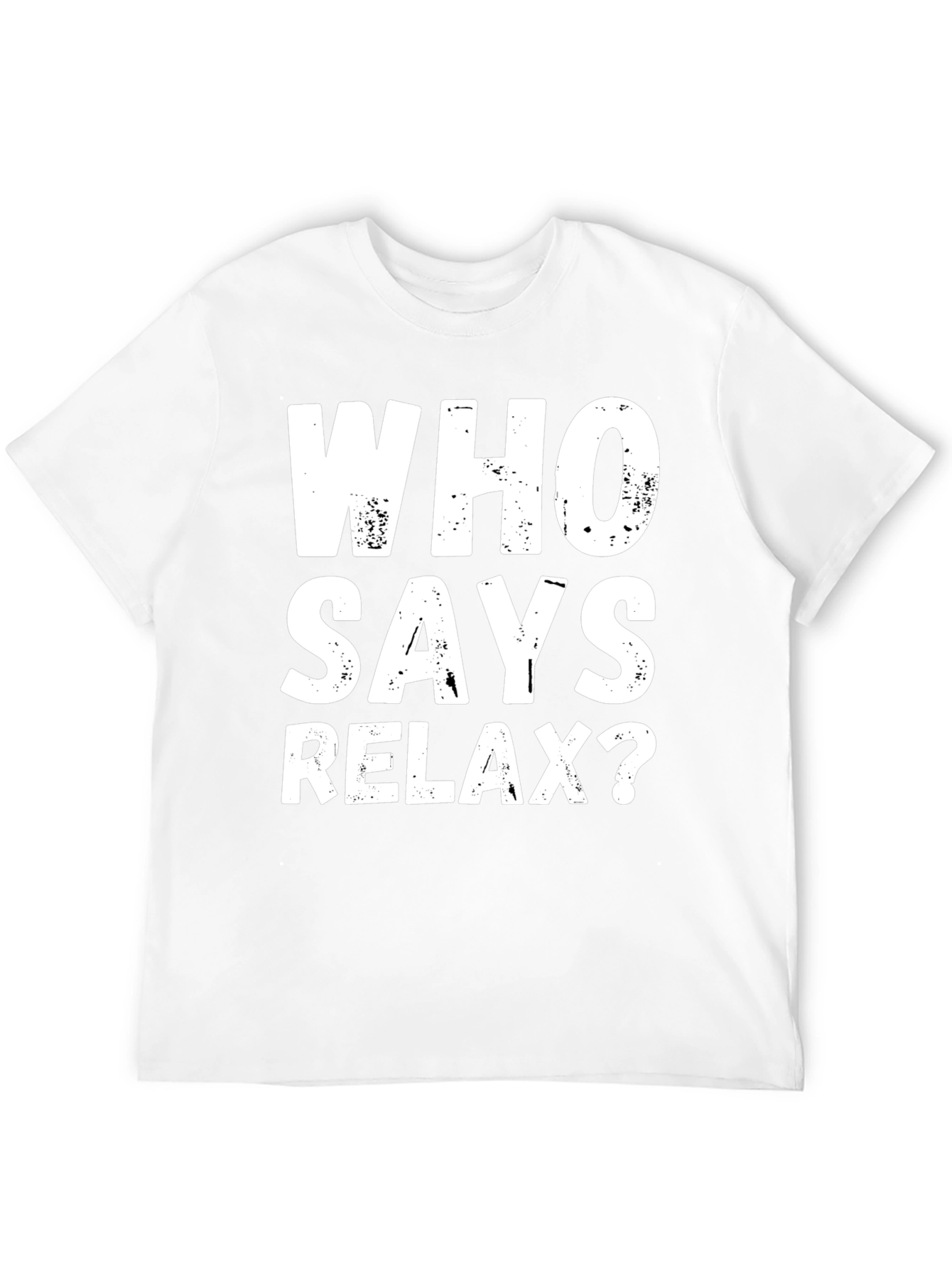 Who Says Relax? Graphic T-Shirt