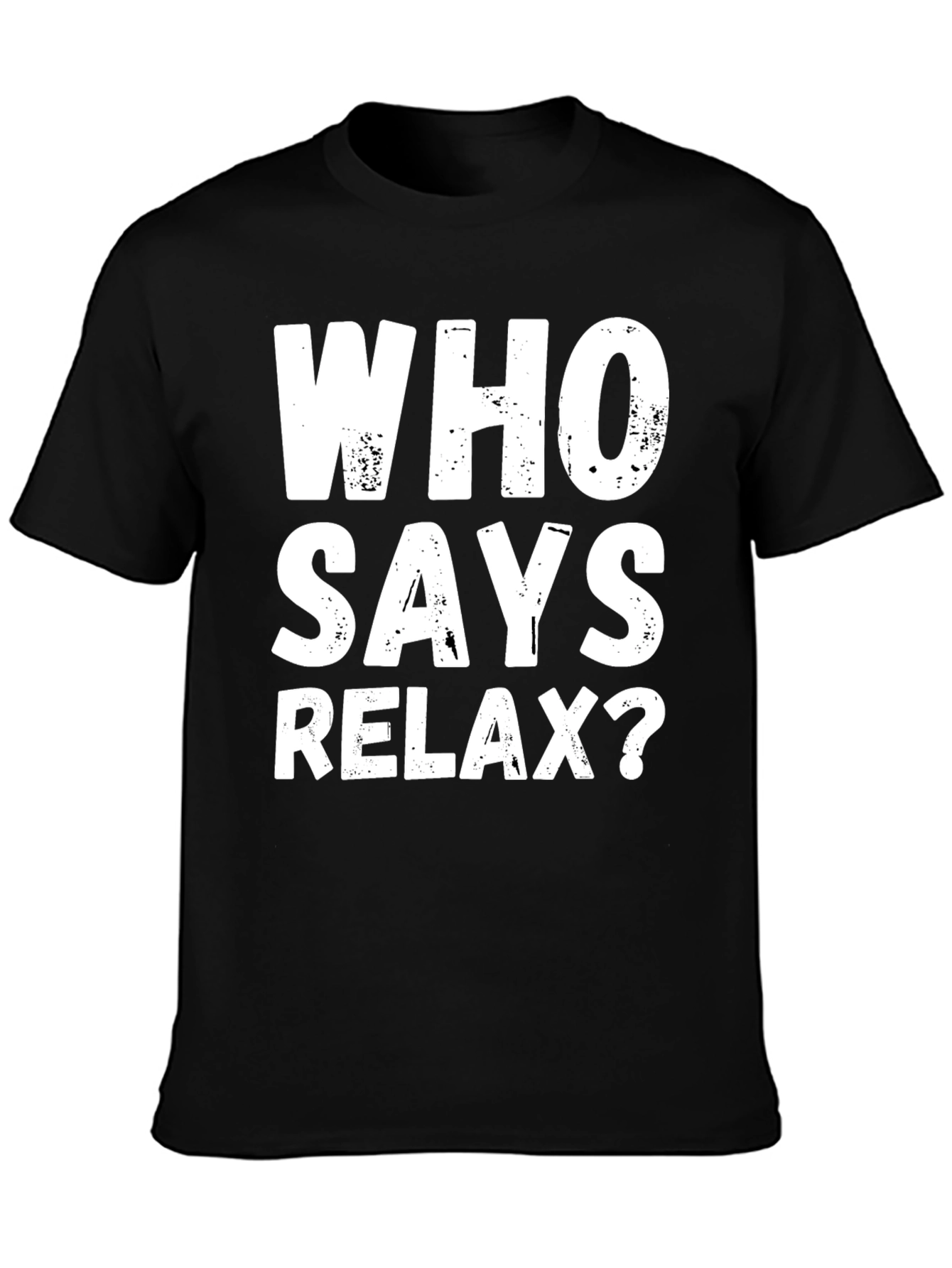 Who Says Relax? Graphic T-Shirt