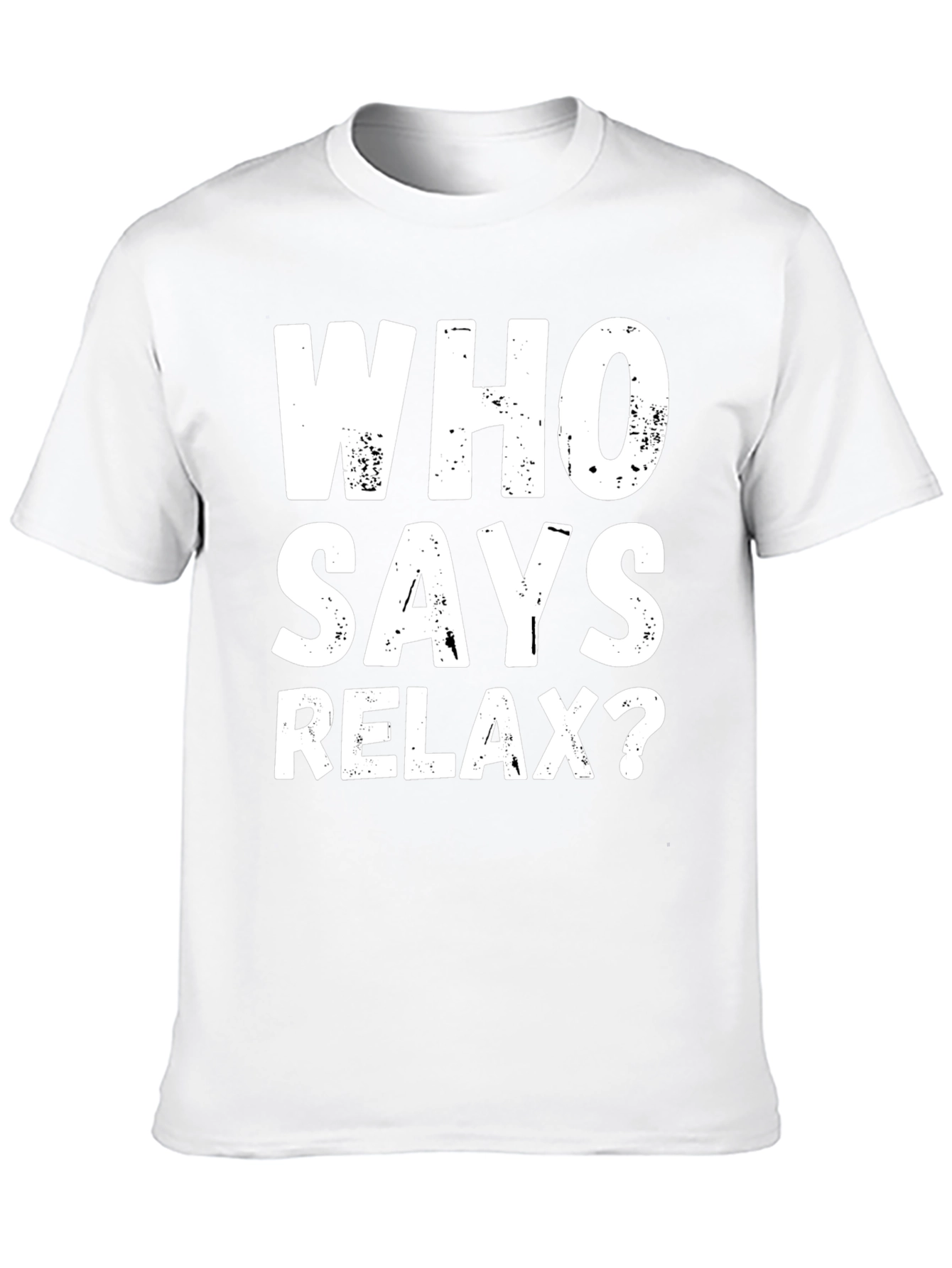 Who Says Relax? Graphic T-Shirt