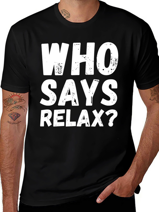 Who Says Relax? Graphic T-Shirt