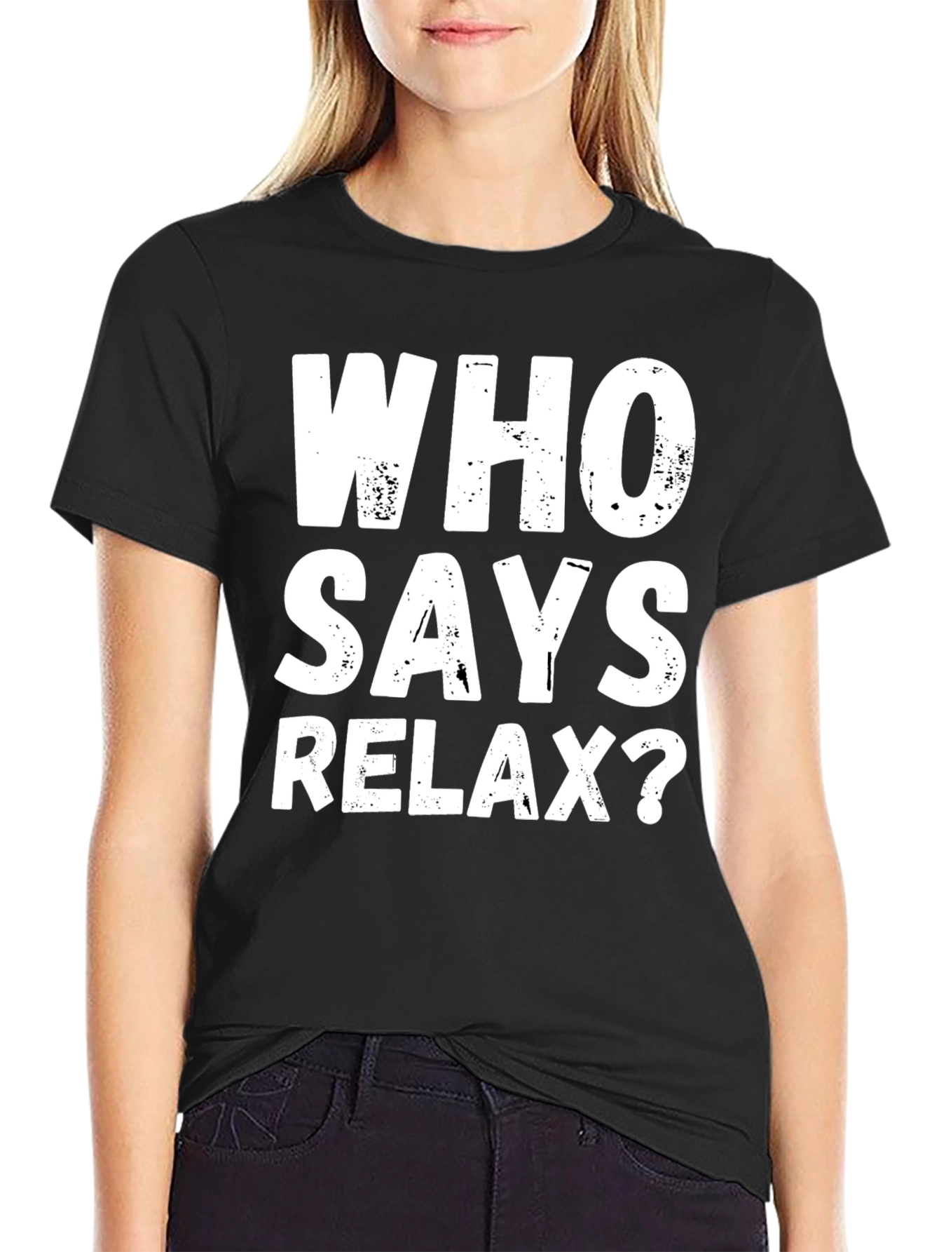 Who Says Relax? Graphic T-Shirt