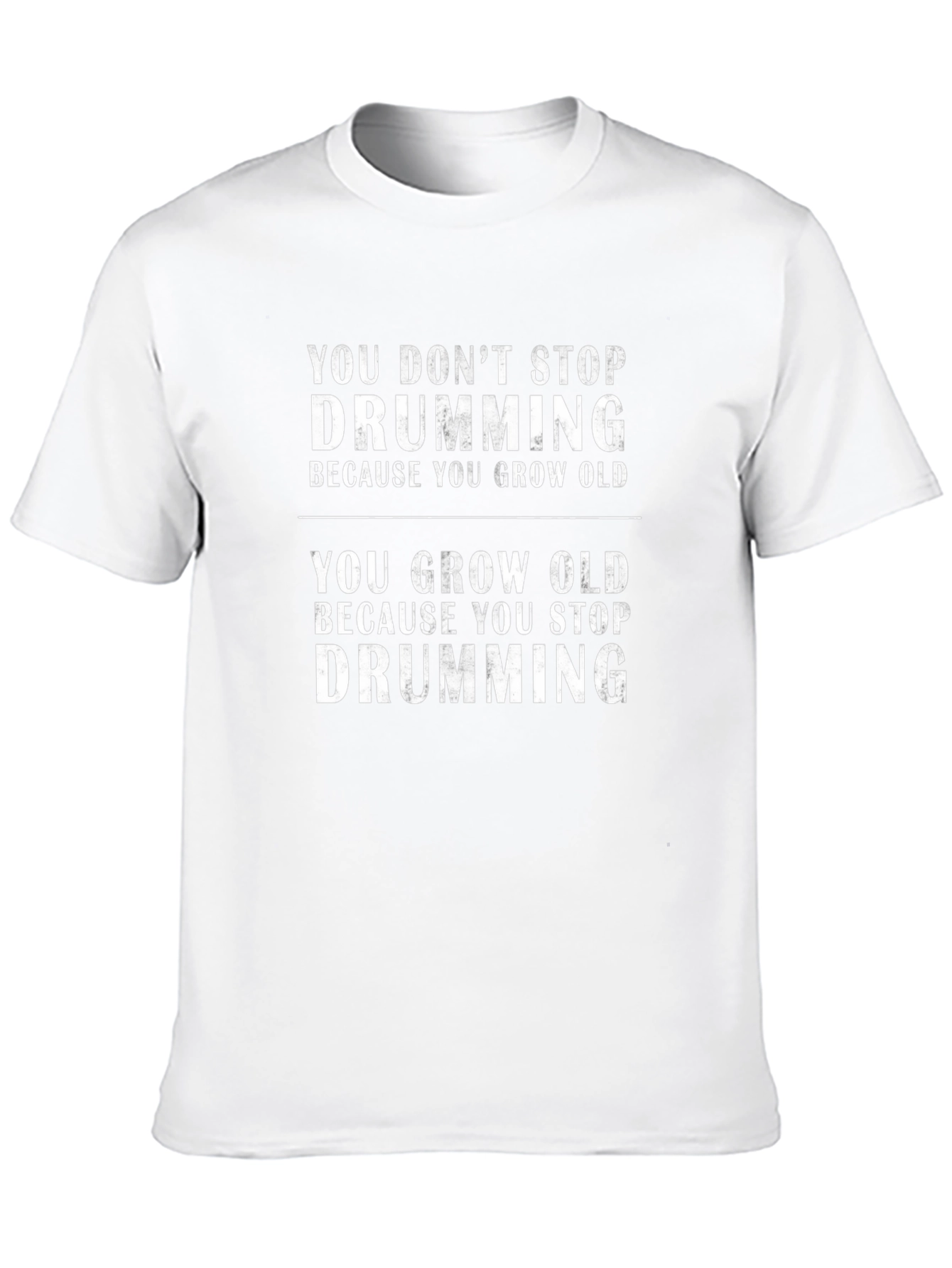 You Dont Stop Drumming - Graphic T-Shirt