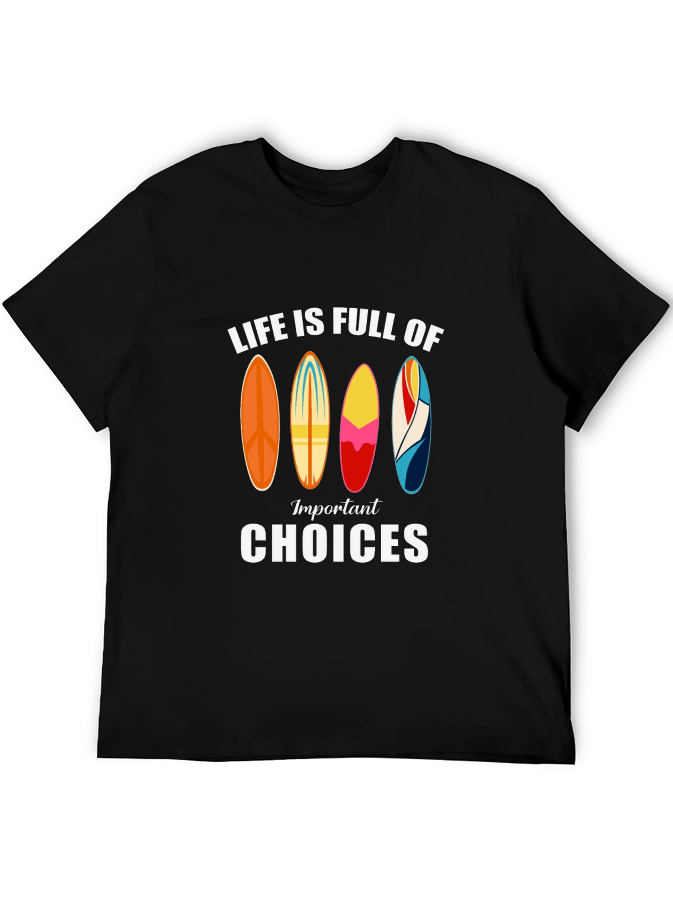 Life is Full of Important Choices Surfboard T-Shirt