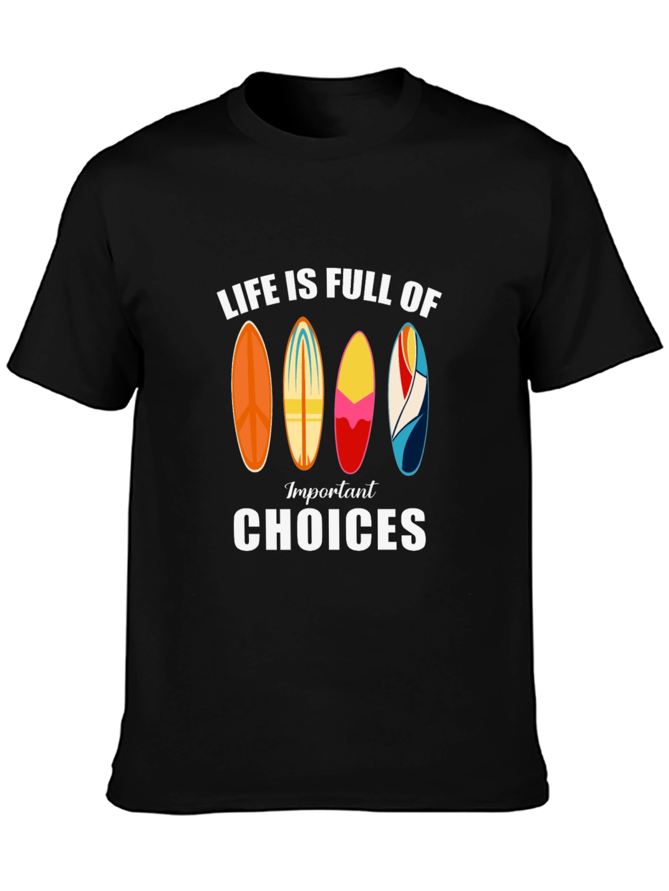 Life is Full of Important Choices Surfboard T-Shirt