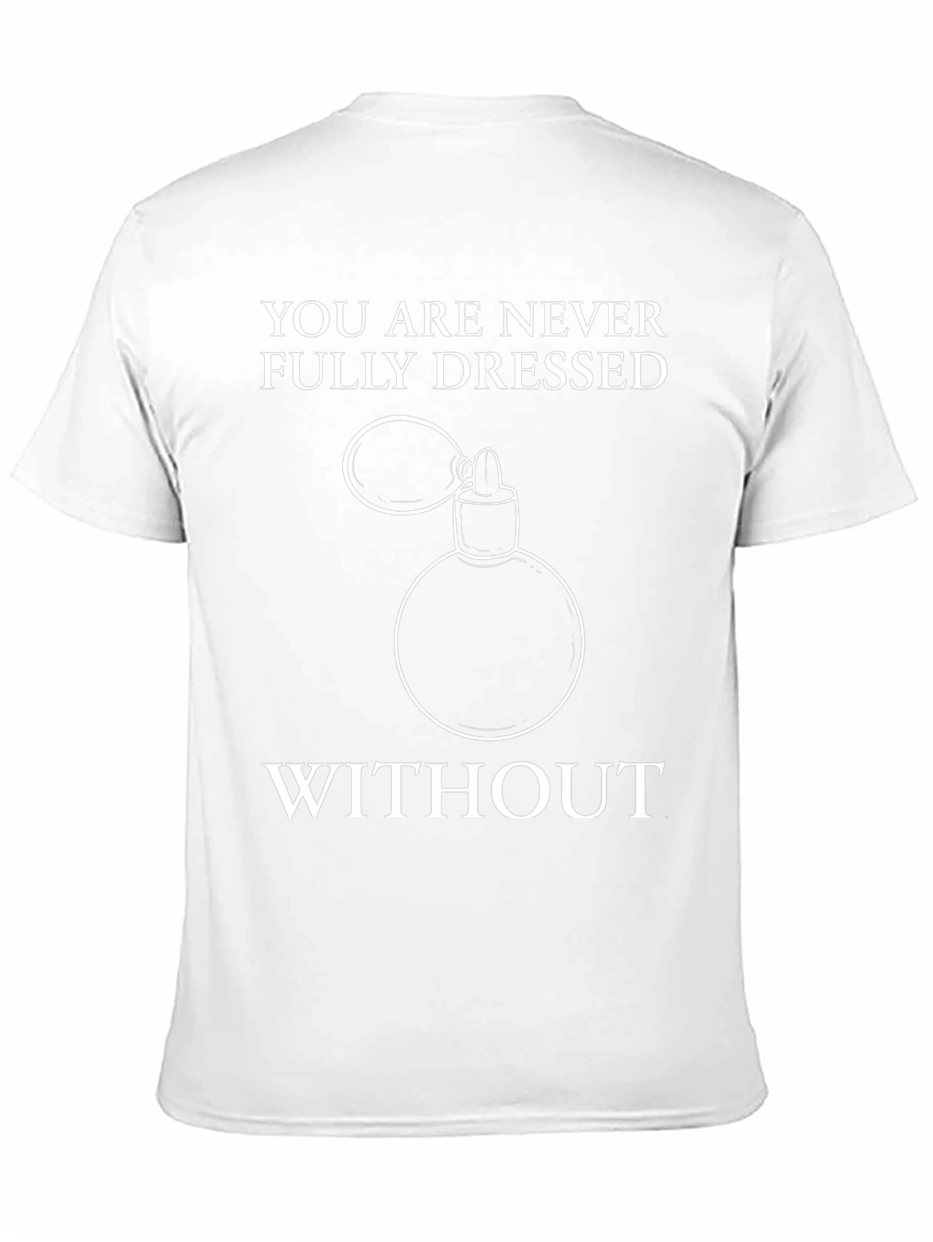 Never Fully Dressed T-Shirt - Perfume Design