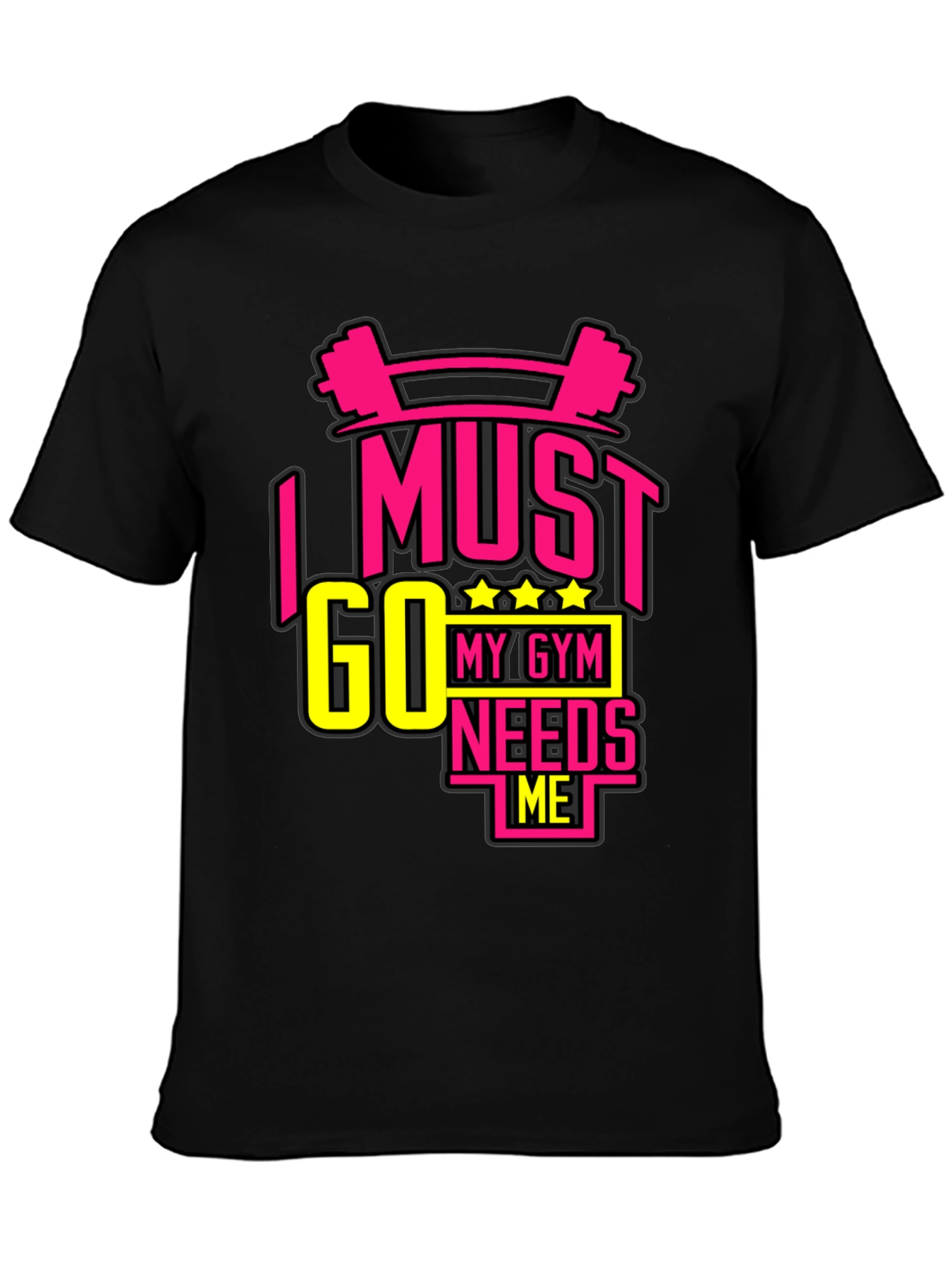 I MUST GO MY GYM NEEDS ME Black T-Shirt