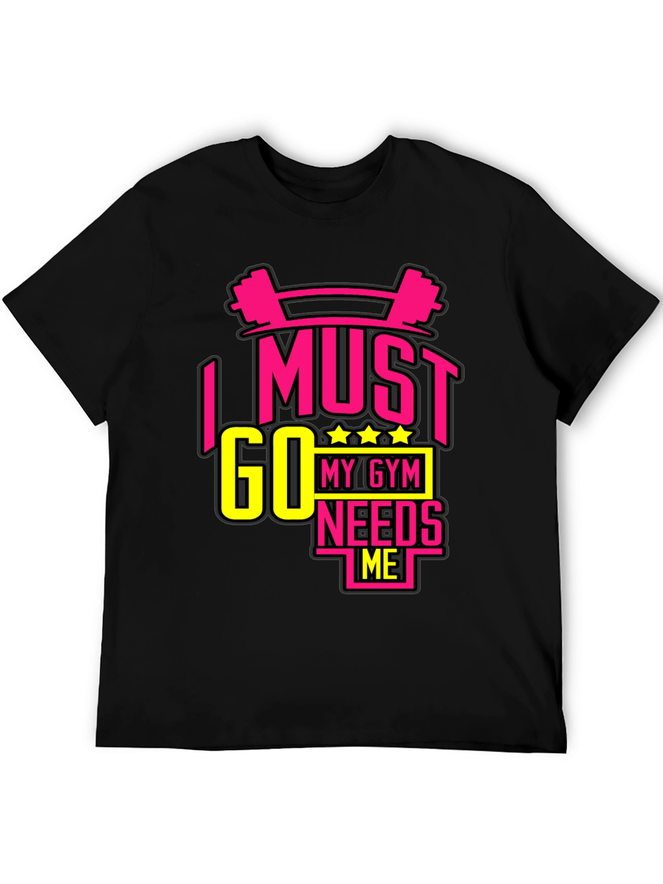 I MUST GO MY GYM NEEDS ME Black T-Shirt