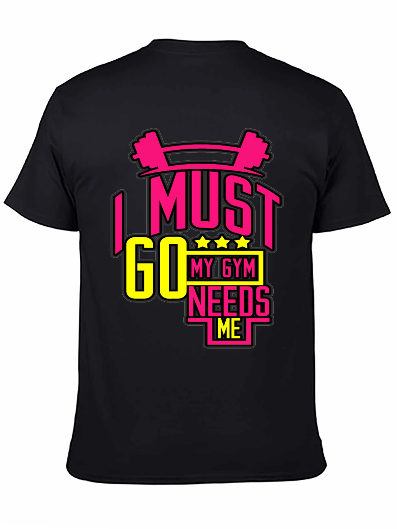 I MUST GO MY GYM NEEDS ME Black T-Shirt