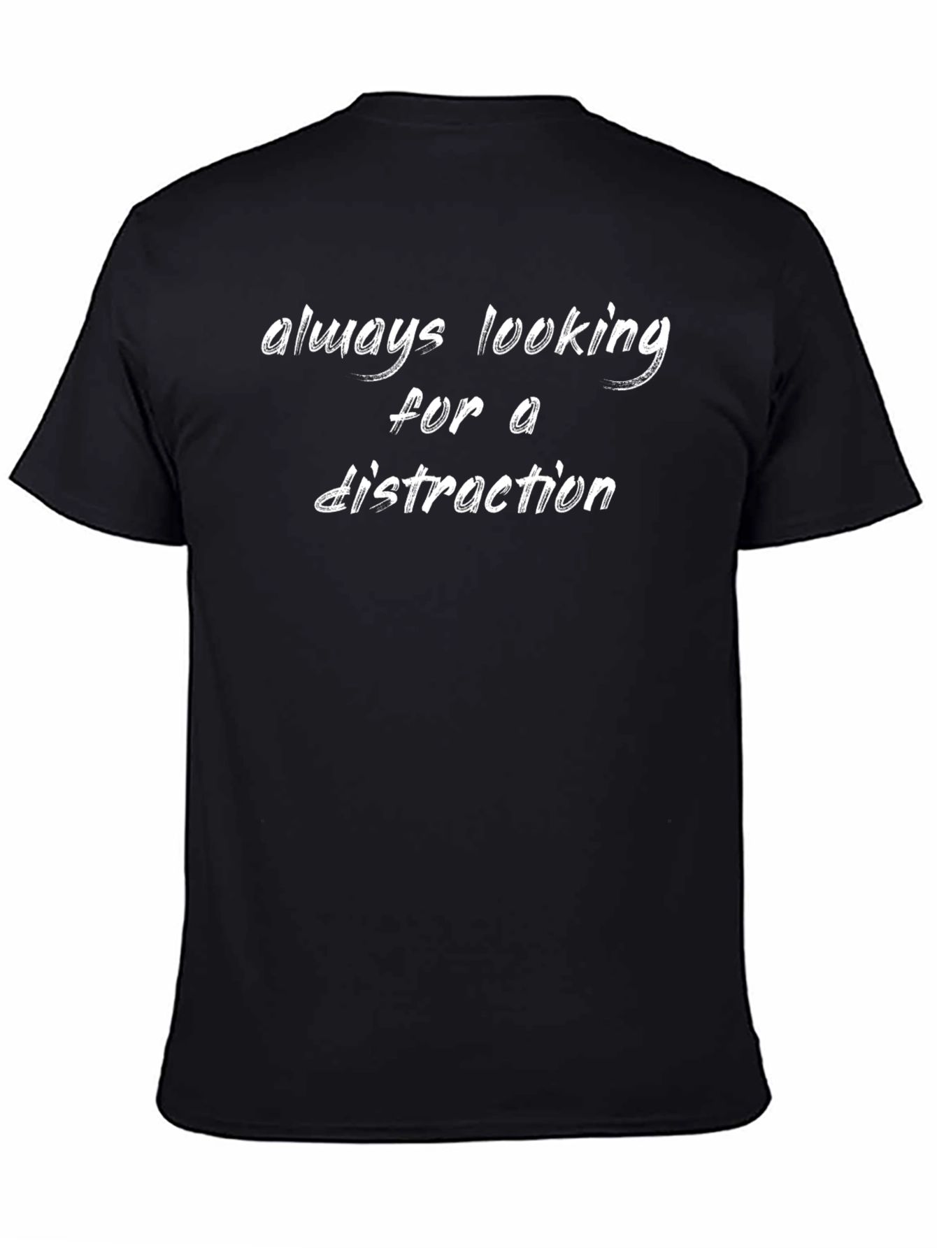 Always Looking For A Distraction T-Shirt