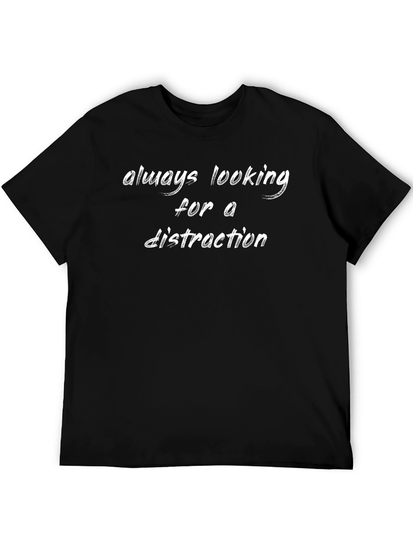 Always Looking For A Distraction T-Shirt